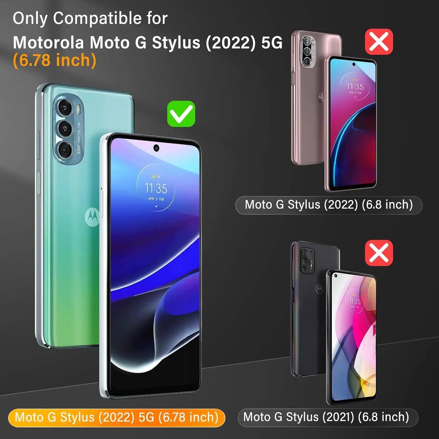 Only Compatible for Motorola Moto G Stylus (2022) 5G (6.78 inch)

Moto G Stylus (2022) (6.8 inch)

Moto G Stylus (2022) 5G (6.78 inch)

Moto G Stylus (2021) (6.8 inch)