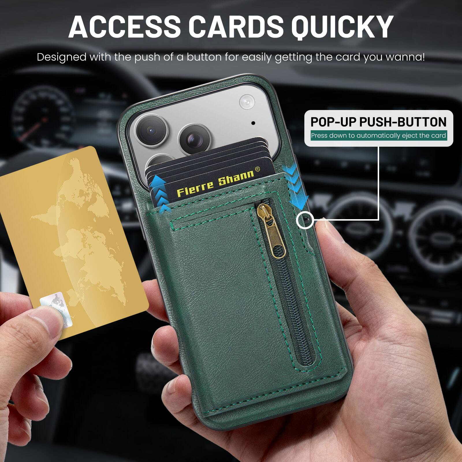 ACCESS CARDS QUICKLY  
Designed with the push of a button for easily getting the card you wanna!  

POP-UP PUSH-BUTTON  
Press down to automatically eject the card  

Fierre Shann