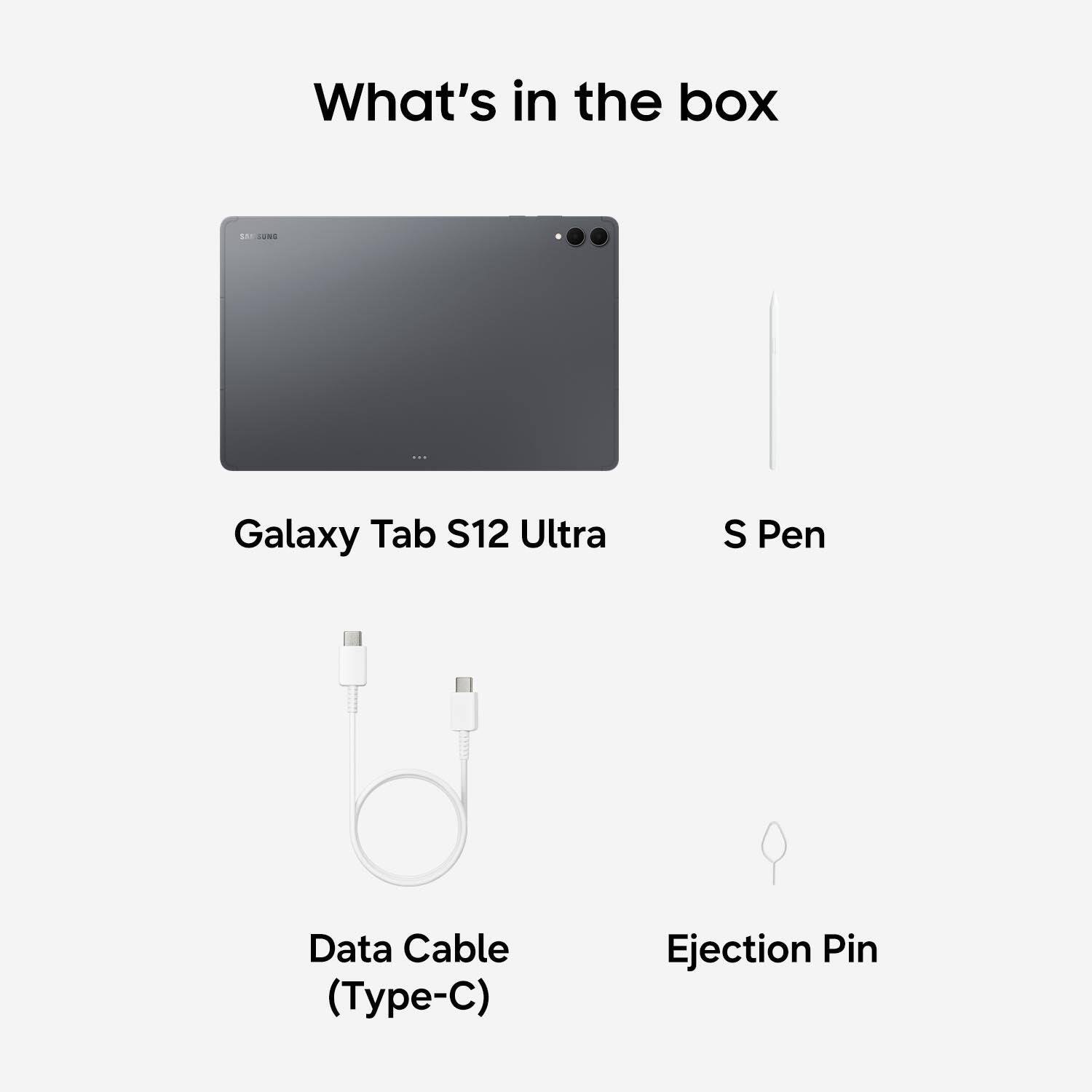 What's in the box

Galaxy Tab S12 Ultra
S Pen
Data Cable (Type-C)
Ejection Pin