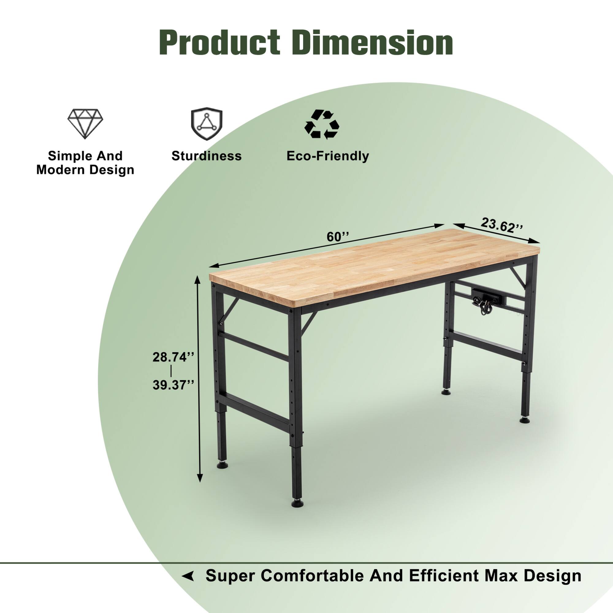 Product Dimension

- Simple And Modern Design
- Sturdiness
- Eco-Friendly

60" x 23.62" x 28.74" x 39.37"

Super Comfortable And Efficient Max Design