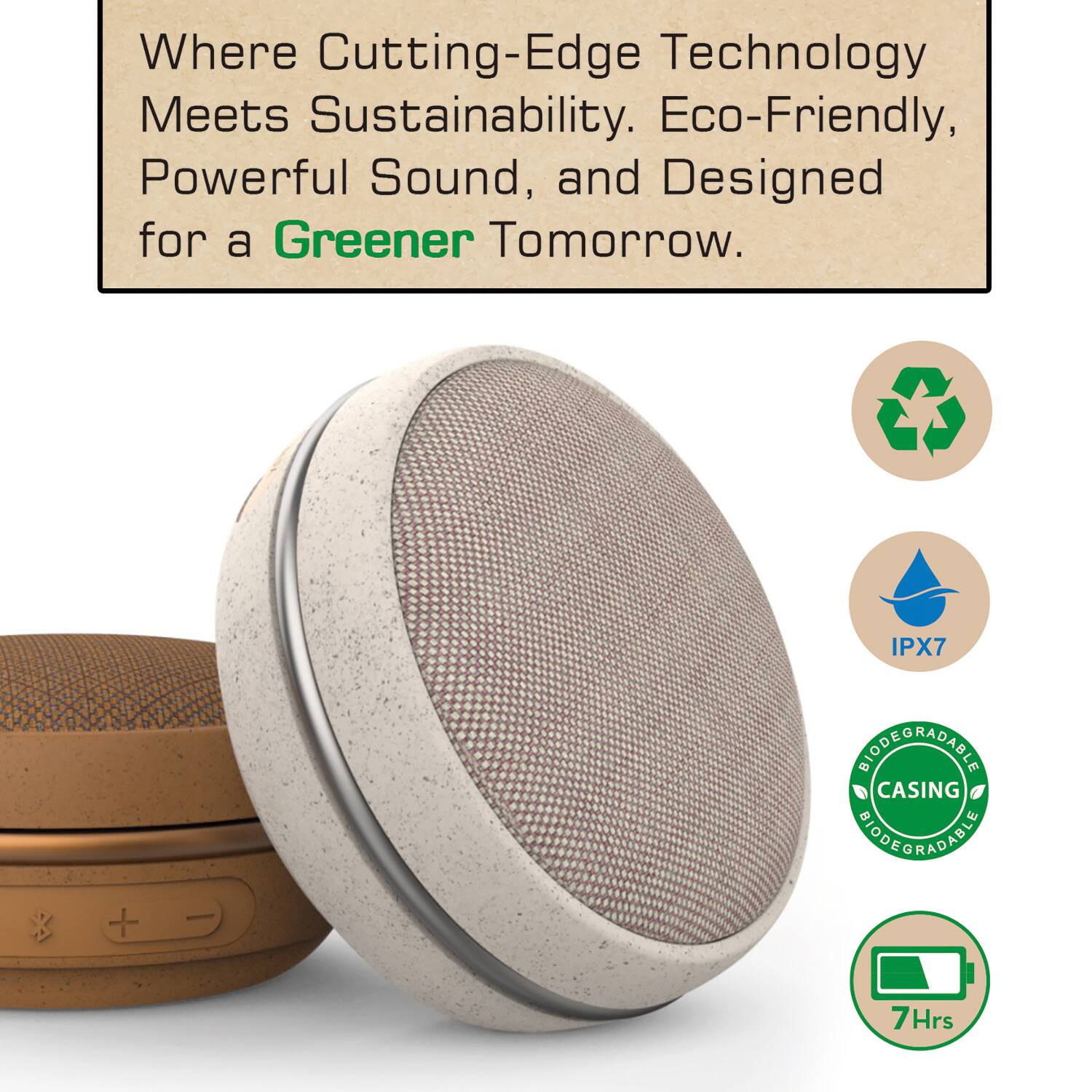 Where Cutting-Edge Technology Meets Sustainability. Eco-Friendly, Powerful Sound, and Designed for a Greener Tomorrow.

- IPX7
- Biodegradable Casing
- 7 Hrs