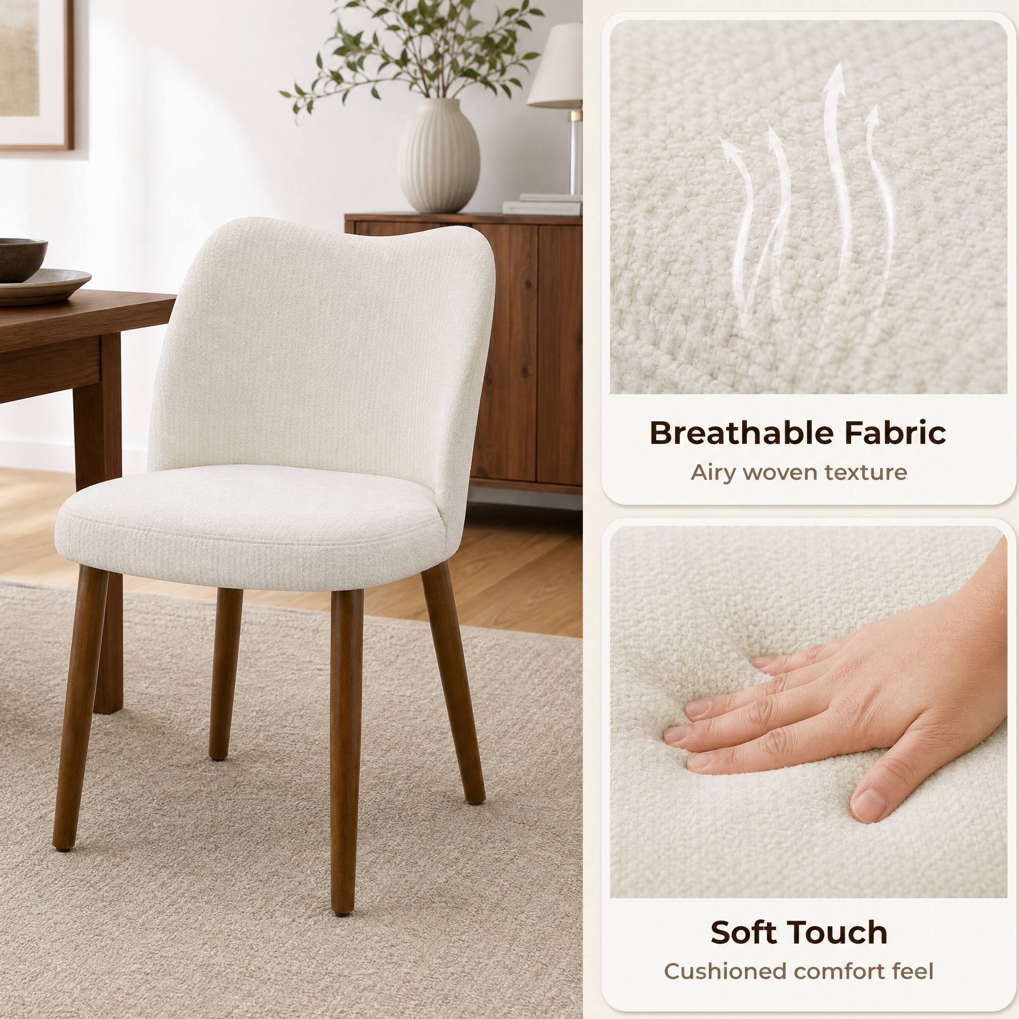 Breathable Fabric  
Airy woven texture  

Soft Touch  
Cushioned comfort feel