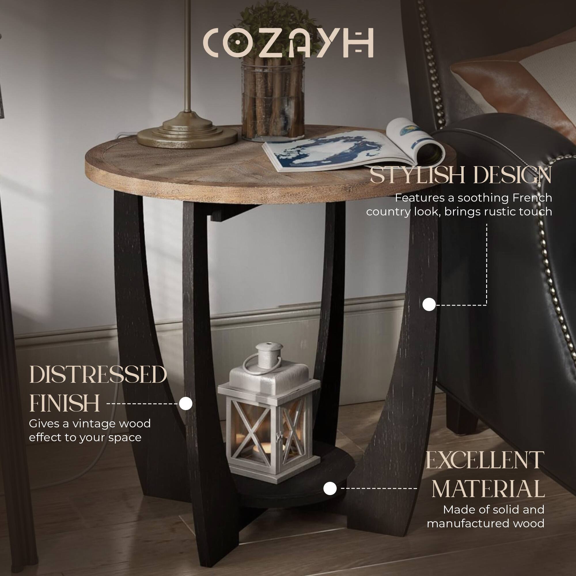 COZAYH

STYLISH DESIGN  
Features a soothing French country look, brings rustic touch

DISTRESSED FINISH  
Gives a vintage wood effect to your space

EXCELLENT MATERIAL  
Made of solid and manufactured wood
