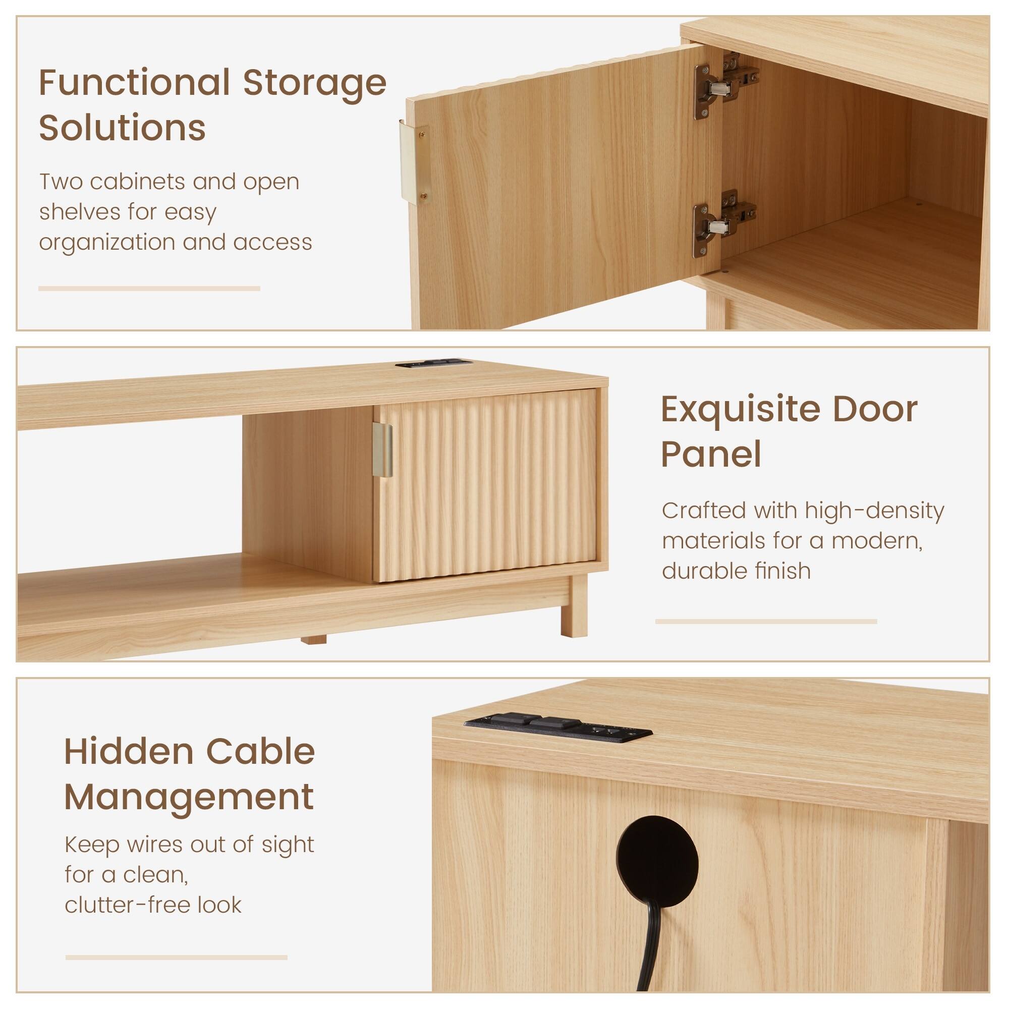 Functional Storage Solutions  
Two cabinets and open shelves for easy organization and access  

Exquisite Door Panel  
Crafted with high-density materials for a modern, durable finish  

Hidden Cable Management  
Keep wires out of sight for a clean, clutter-free look