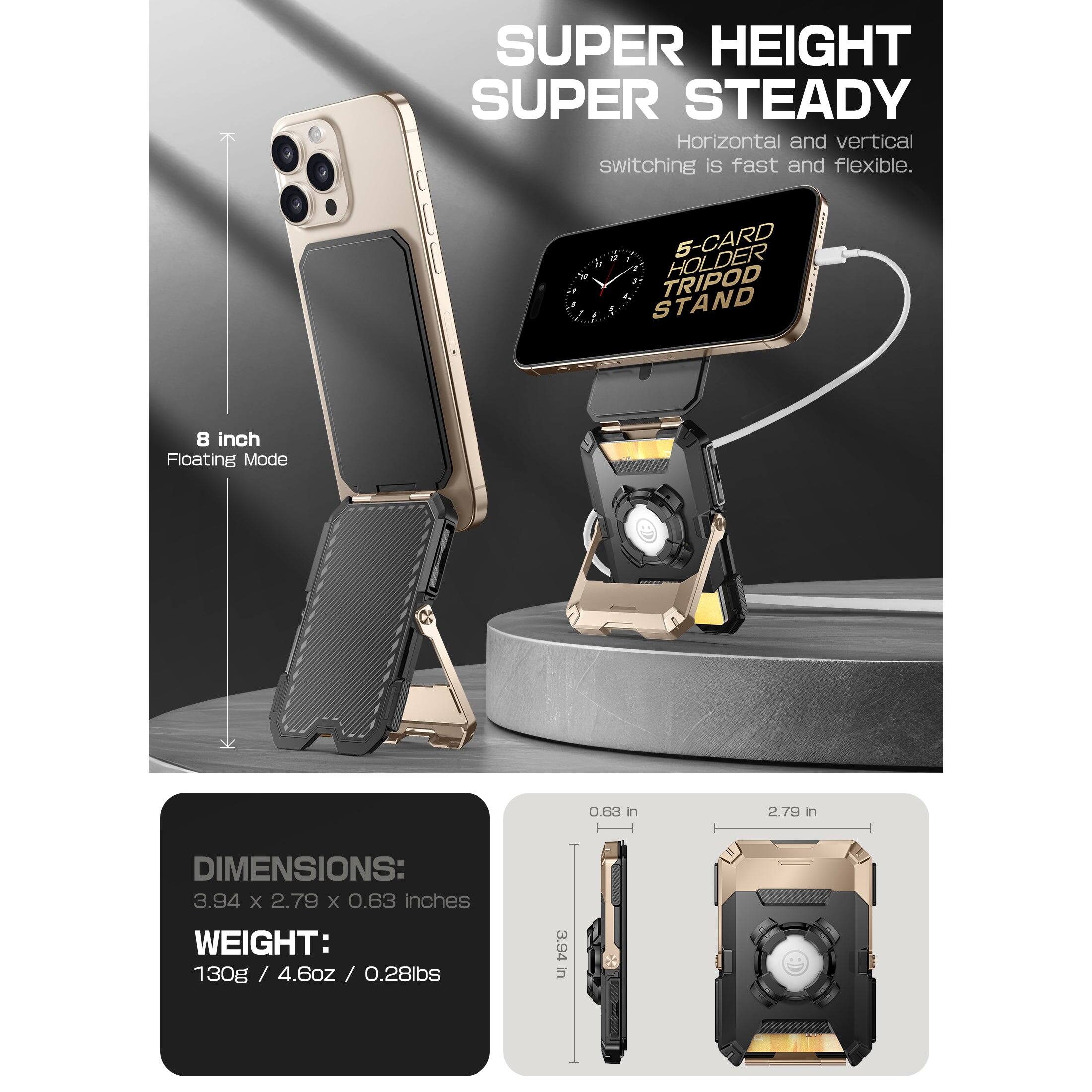 SUPER HEIGHT SUPER STEADY  
Horizontal and vertical switching is fast and flexible.  

5-CARD HOLDER TRIPOD STAND  

8 inch Floating Mode  

DIMENSIONS:  
3.94 x 2.79 x 0.63 inches  

WEIGHT:  
130g / 4.6oz / 0.28lbs
