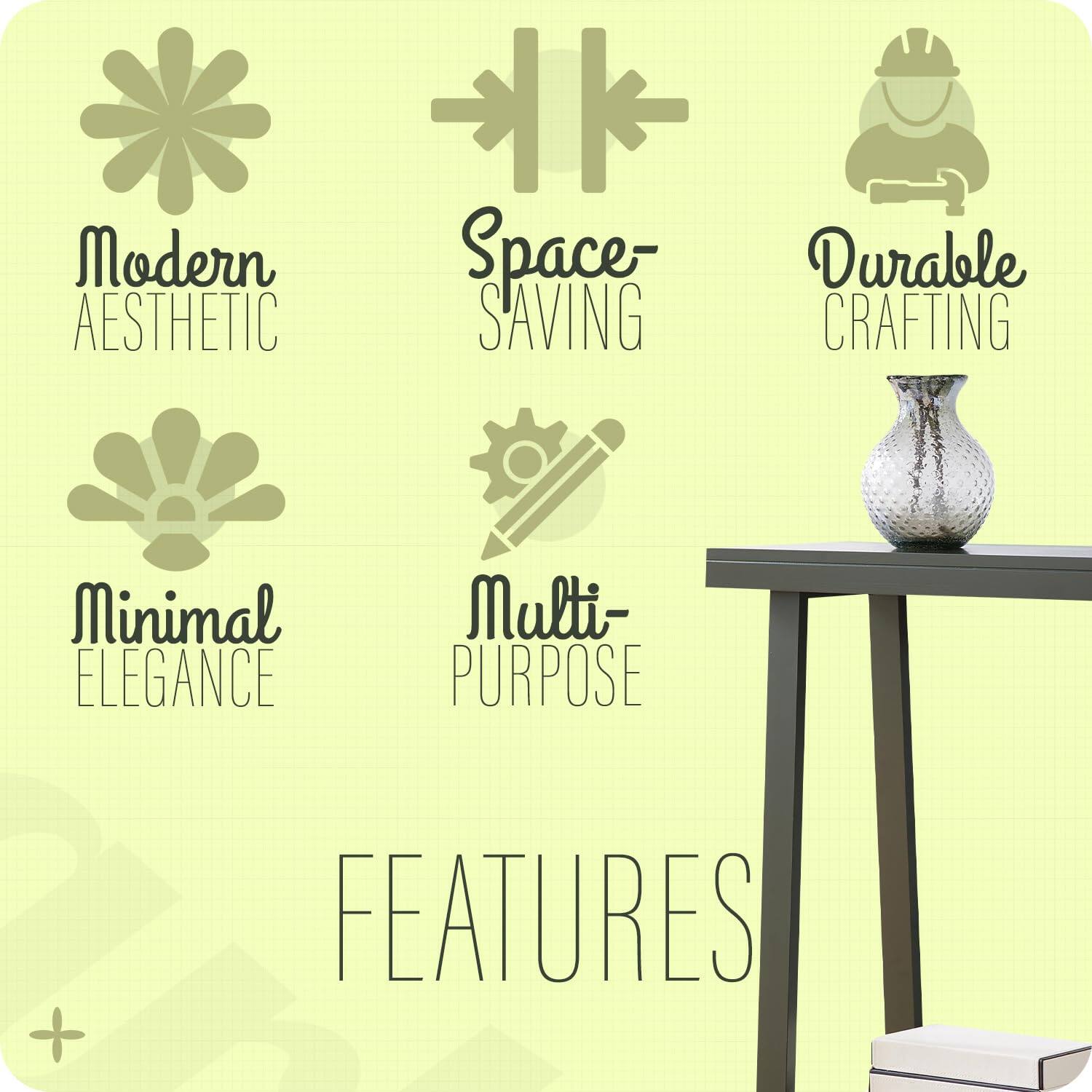 Modern Aesthetic  
Space-Saving  
Durable Crafting  
Minimal Elegance  
Multi-Purpose  

FEATURES