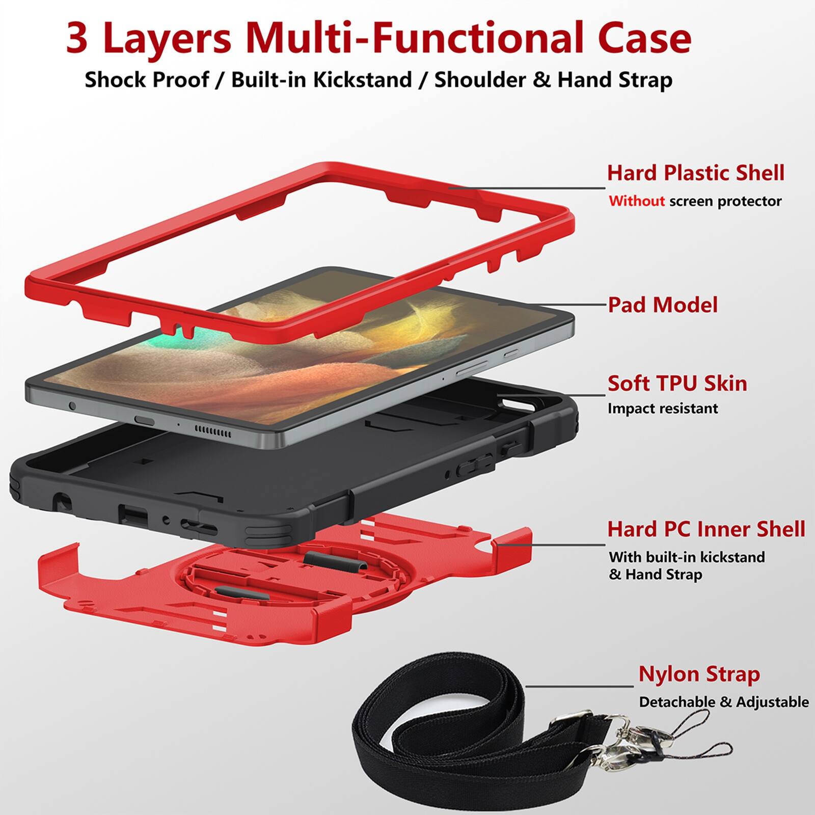 3 Layers Multi-Functional Case  
Shock Proof / Built-in Kickstand / Shoulder & Hand Strap  

- Hard Plastic Shell  
  Without screen protector  

- Pad Model  

- Soft TPU Skin  
  Impact resistant  

- Hard PC Inner Shell  
  With built-in kickstand & Hand Strap  

- Nylon Strap  
  Detachable & Adjustable