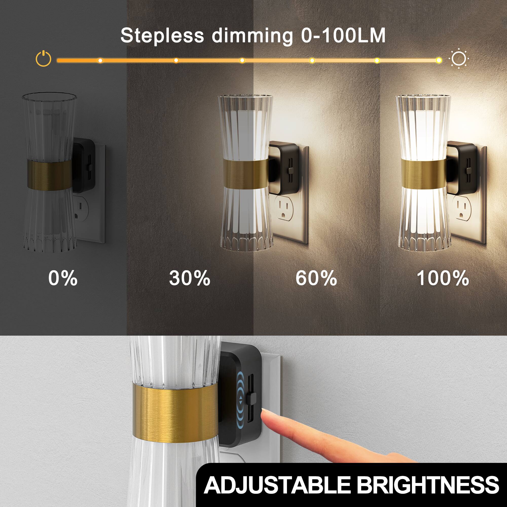 Stepless dimming 0-100LM

0%
30%
60%
100%

ADJUSTABLE BRIGHTNESS
