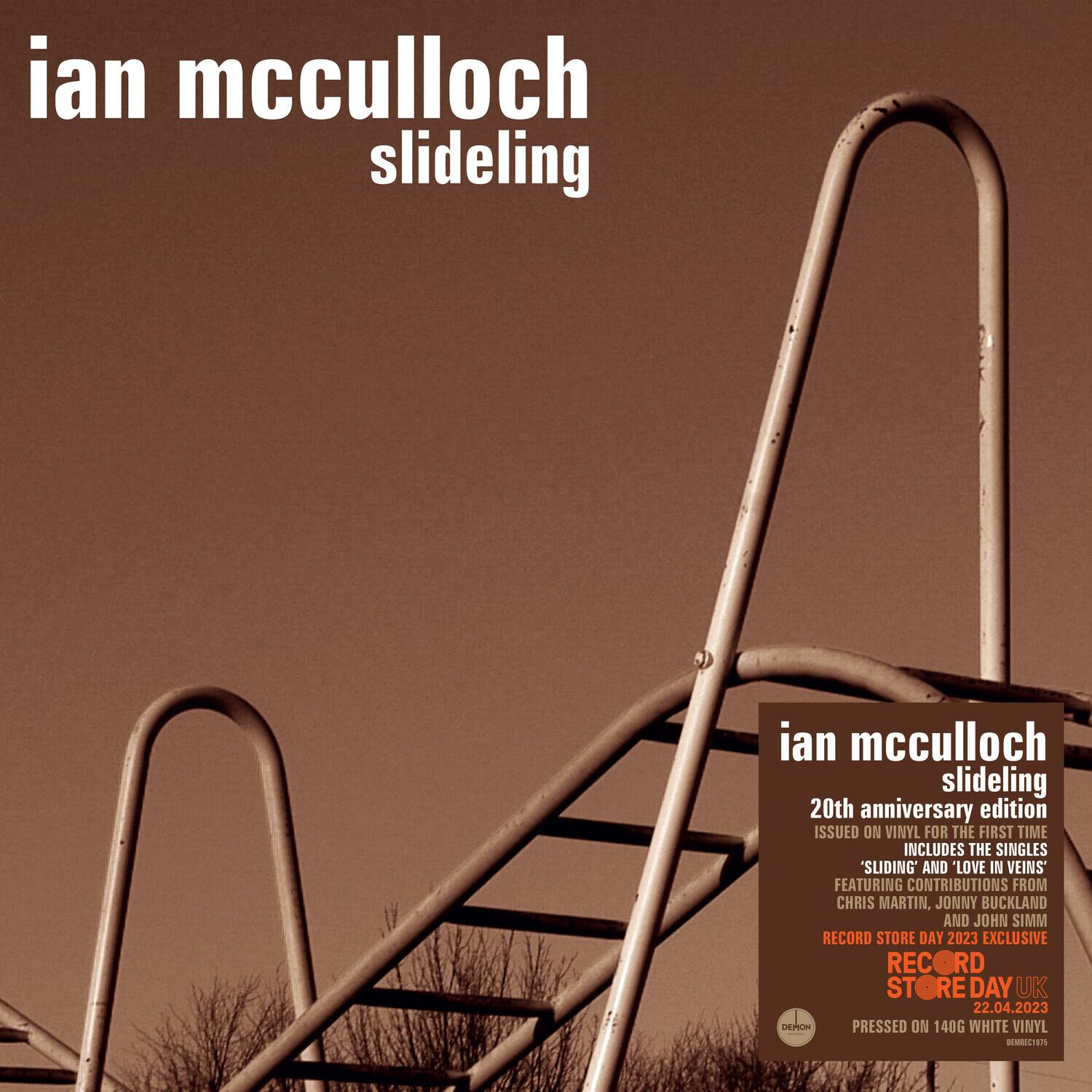 ian mcculloch slideling  
20th anniversary edition  
ISSUED ON VINYL FOR THE FIRST TIME  
INCLUDES THE SINGLES 'SLIDING' AND LOVE IN VEINS  
FEATURING CONTRIBUTIONS FROM CHRIS MARTIN, JONNY BUCKLAND AND JOHN SIMM  
RECORD STORE DAY 2023 EXCLUSIVE  
RECORD STORE DAY UK 22.04.2023  
DEMON  
PRESSED ON 140G WHITE VINYL