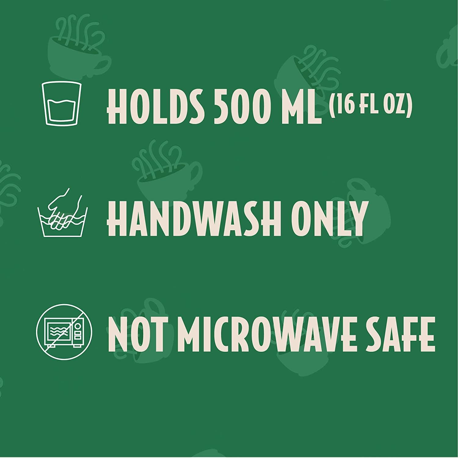 HOLDS 500 ML (16 FL OZ)  
HANDWASH ONLY  
NOT MICROWAVE SAFE