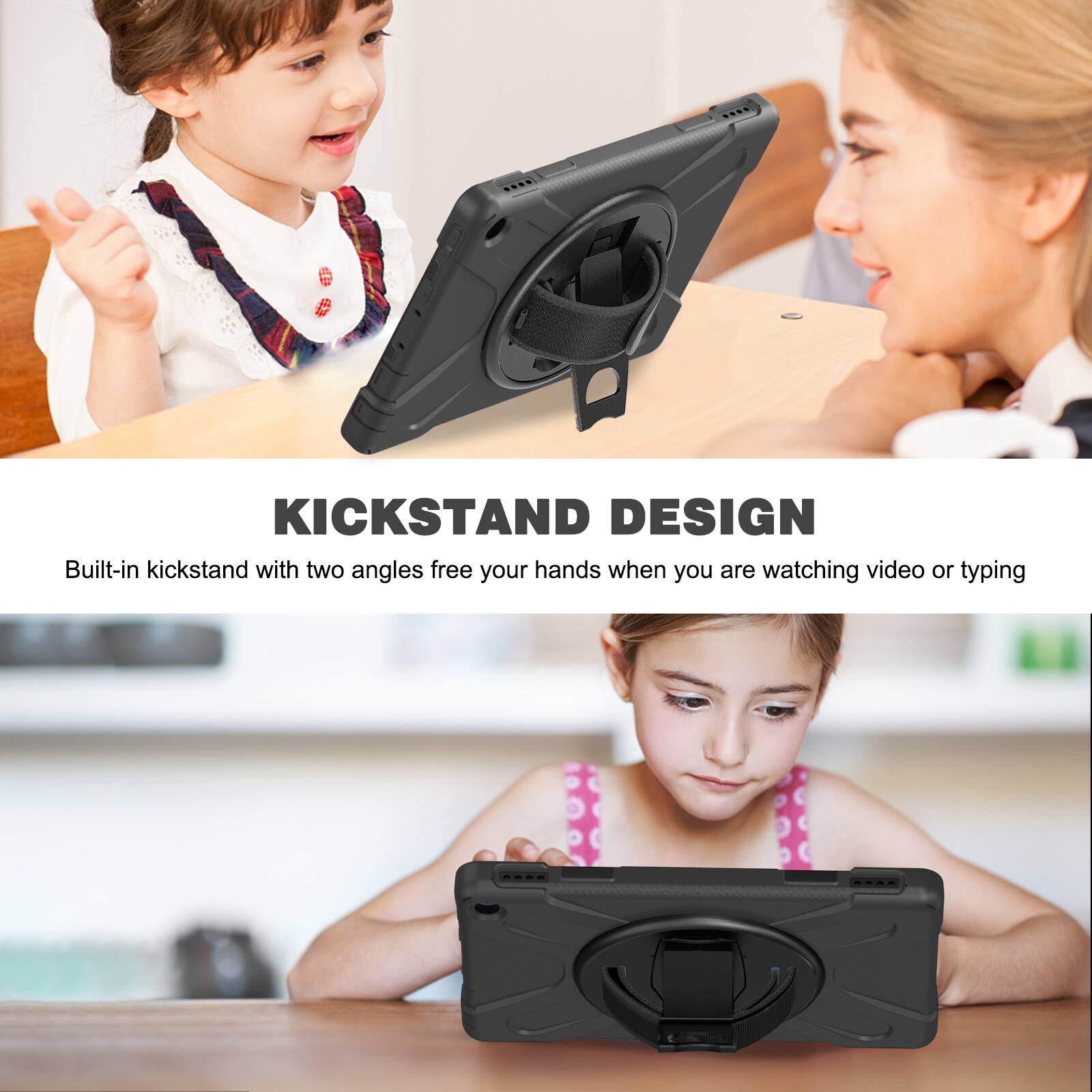 KICKSTAND DESIGN  
Built-in kickstand with two angles free your hands when you are watching video or typing