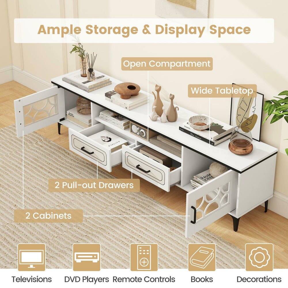 Ample Storage & Display Space  
Open Compartment  
Wide Tabletop  
2 Pull-out Drawers  
2 Cabinets  

Televisions  
DVD Players  
Remote Controls  
Books  
Decorations