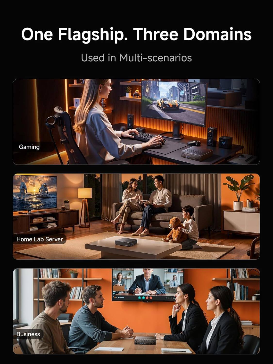 One Flagship. Three Domains  
Used in Multi-scenarios  

Gaming  
Home Lab Server  
Business