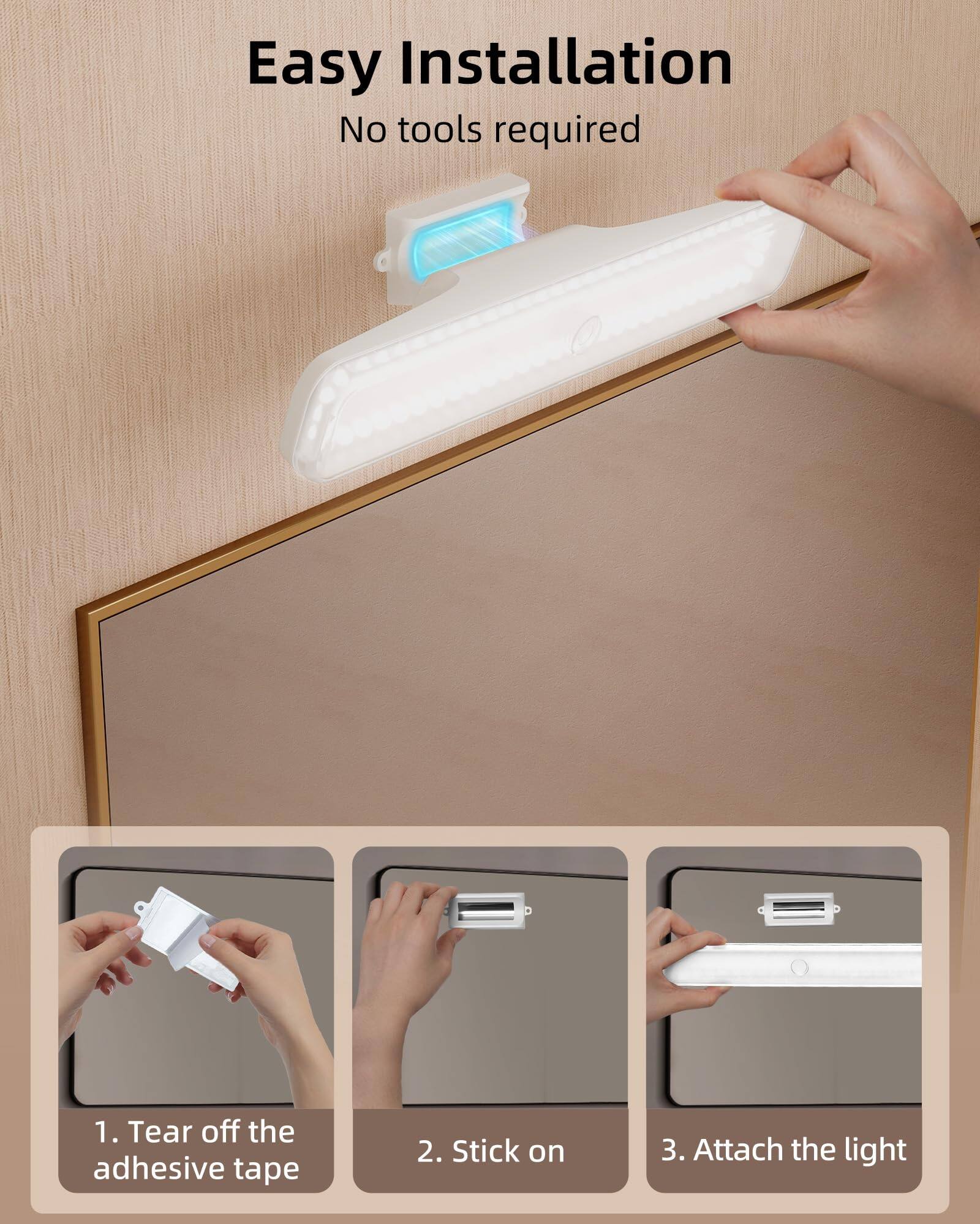 Easy Installation  
No tools required  

1. Tear off the adhesive tape  
2. Stick on  
3. Attach the light