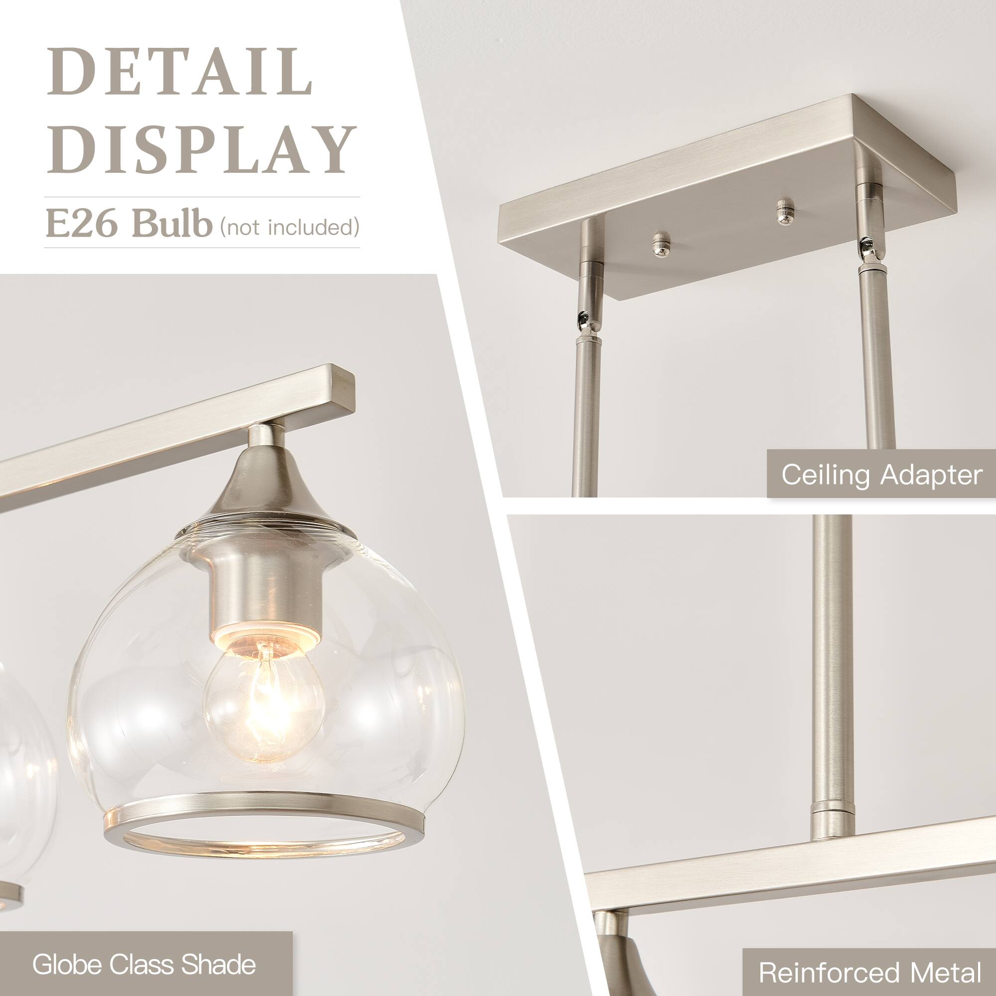 DETAIL DISPLAY  
E26 Bulb (not included)  

Ceiling Adapter  
Globe Class Shade  
Reinforced Metal