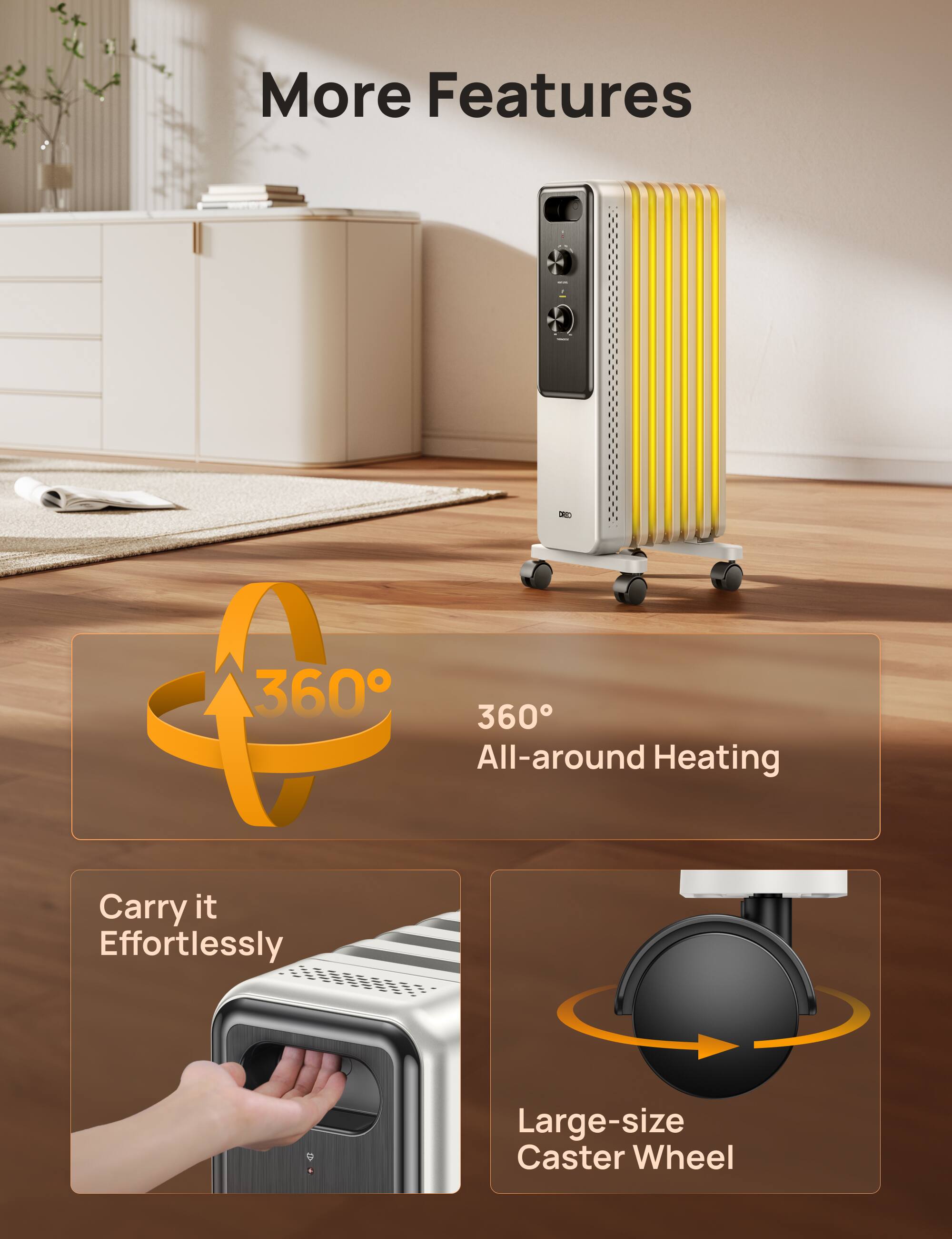 More Features

- 360° All-around Heating
- Carry it Effortlessly
- Large-size Caster Wheel