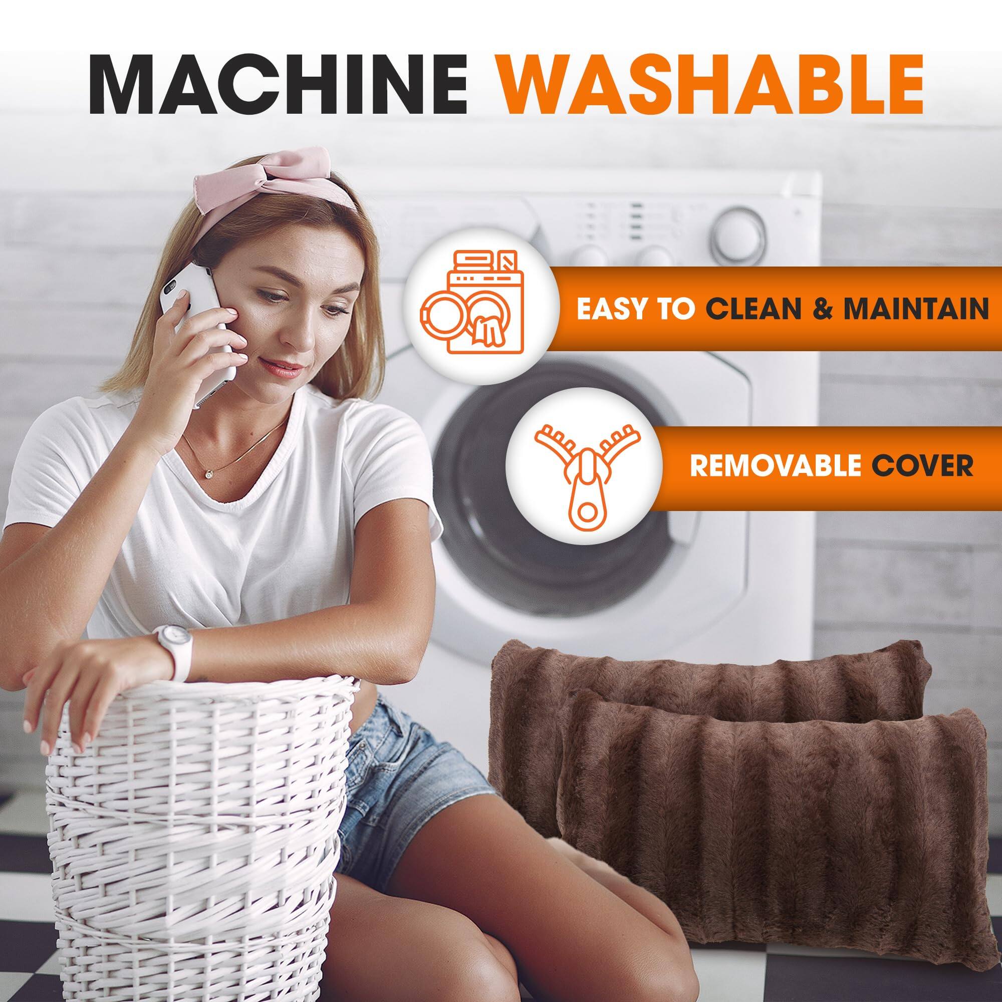 MACHINE WASHABLE  
EASY TO CLEAN & MAINTAIN  
REMOVABLE COVER