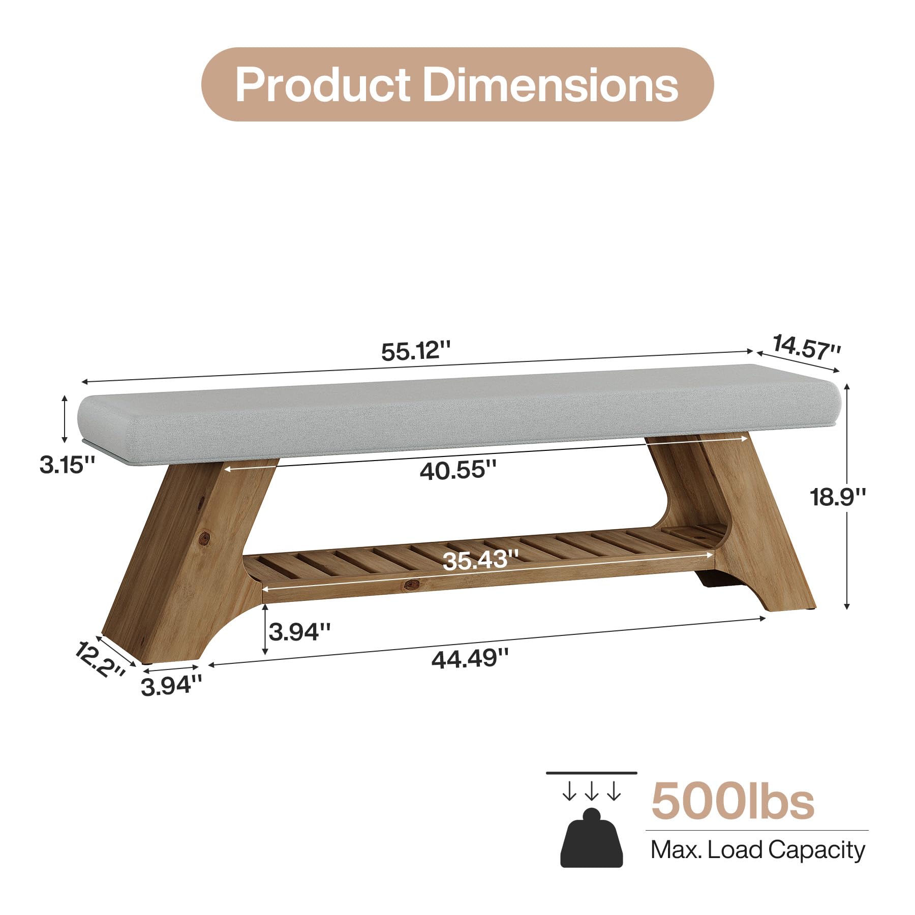 Product Dimensions
55.12"
14.57"
3.15"
40.55"
18.9"
35.43"
12.2"
3.94"
3.94"
44.49"
500lbs Max. Load Capacity