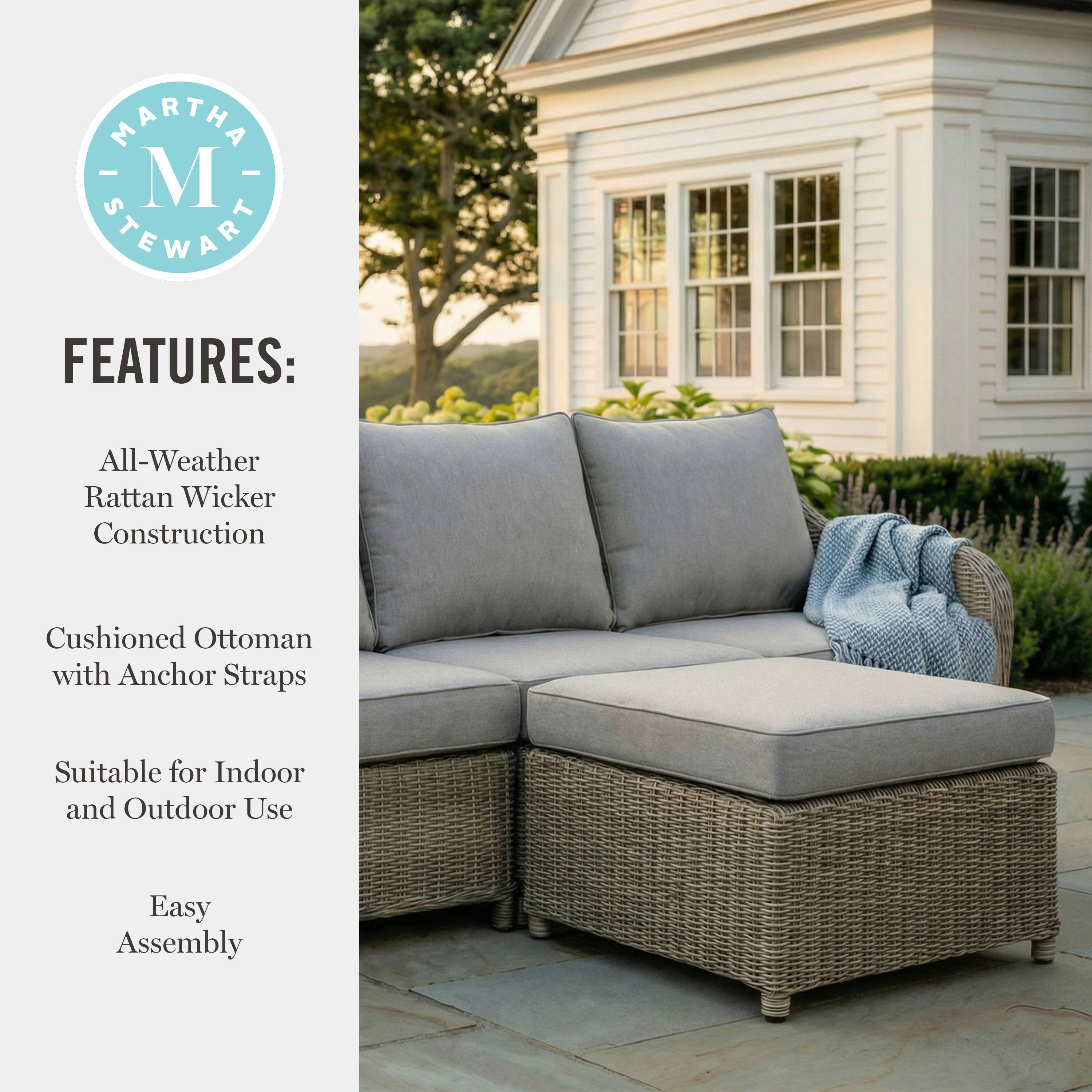 MARTHA STEWART FEATURES:  
- All-Weather Rattan Wicker Construction  
- Cushioned Ottoman with Anchor Straps  
- Suitable for Indoor and Outdoor Use  
- Easy Assembly
