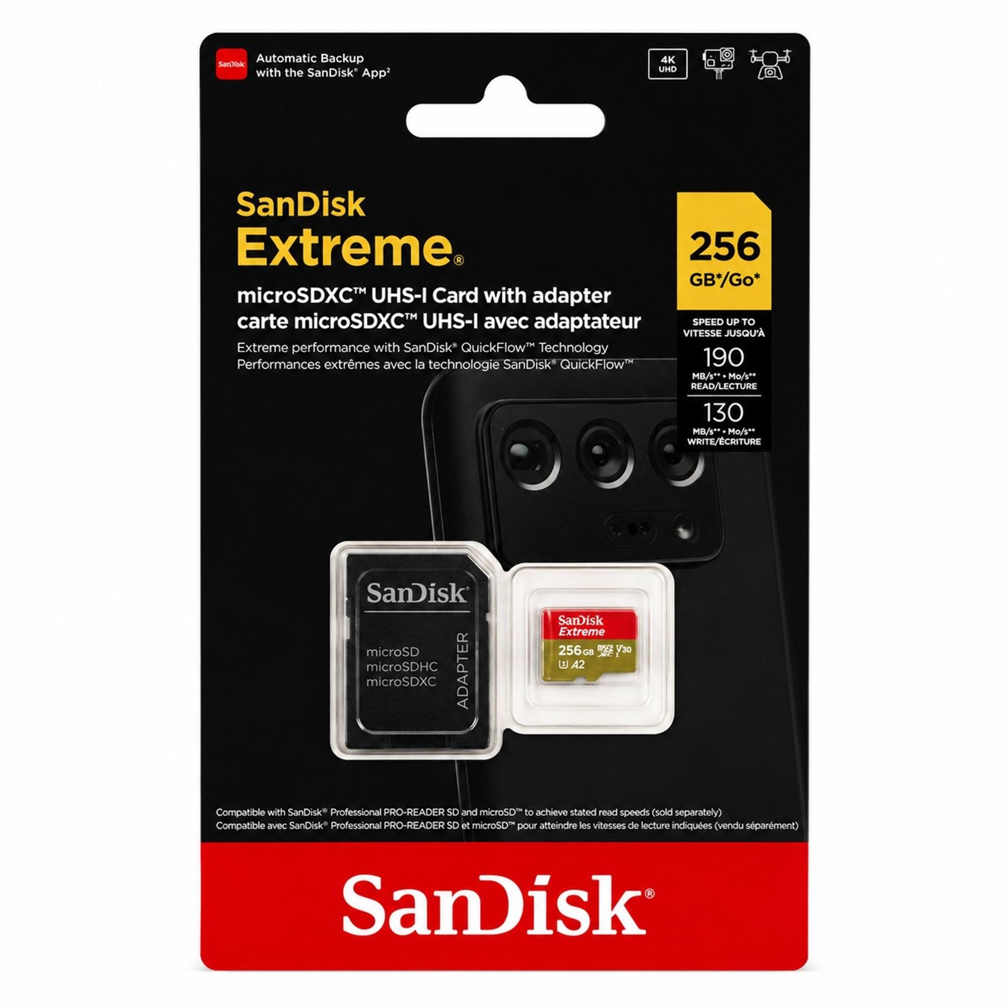 Automatic Backup Saa with the SanDisk App 4K UHD SanDisk Extreme. 256 GB*Go* microSDXC UHS-I Card with adapter carte microSDXC UHS-I avec adaptateur SPEED UP TO VITESSE JUSQU'A Extreme performance with SanDisk QuickFlow Technology Performances extrmes avec la technologie SanDisk" QuickFlow 190 HA" Mos READ/LECTURE 130 HB MO WRITE/CRITURE SanDisk microSD microSDHC ADAPTER microSDXC SanDisk Extreme 256 m 30 on 2 42 Compatible with SanDisk Professional PRO-READER NO and microSD to achieve stated read speeds (sold separately) Compatible ae SanDisk* Professional PRO-READER SO ot microSD DOU atteindre c viteces de lecture indiques vendu separement SanDisk