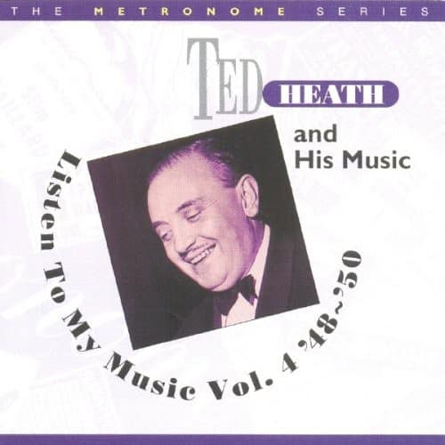 Ted Heath - Listen To My Music 1948-1950, Vol. 4  - COMPACT DISCS