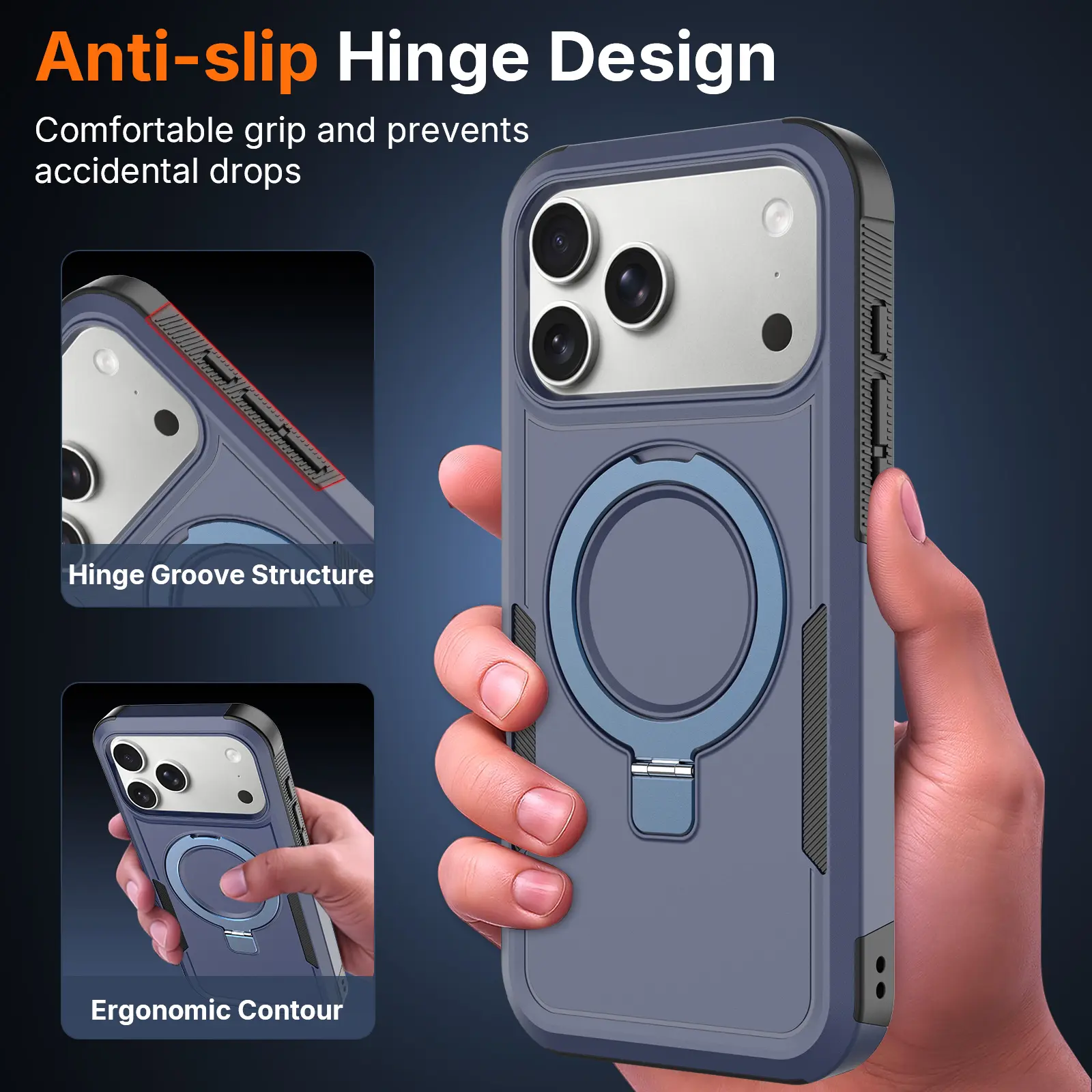 Anti-slip Hinge Design  
Comfortable grip and prevents accidental drops  
Hinge Groove Structure  
Ergonomic Contour