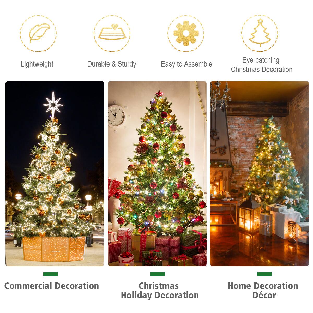 Lightweight  
Durable & Sturdy  
Easy to Assemble  
Eye-catching Christmas Decoration  

Commercial Decoration  
Christmas Holiday Decoration  
Home Decoration Décor