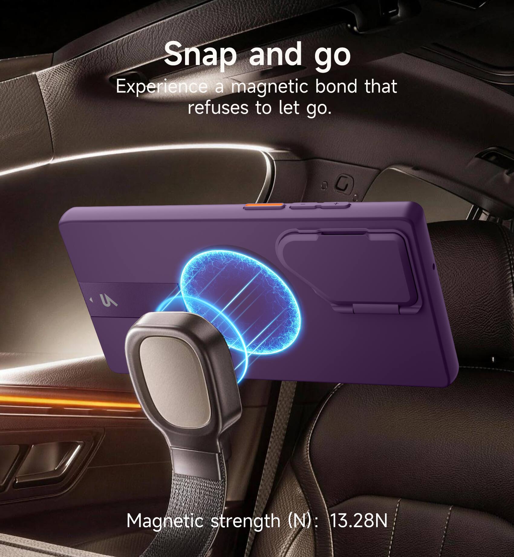 Snap and go  
Experience a magnetic bond that refuses to let go.  

Magnetic strength (N): 13.28N
