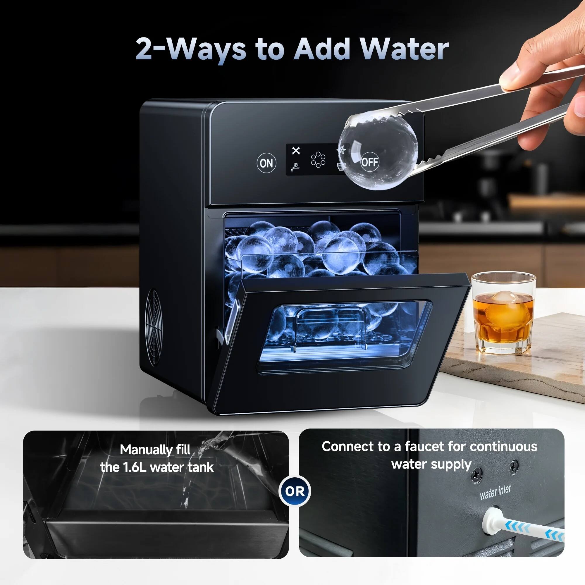 2-Ways to Add Water

Manually fill the 1.6L water tank

OR

Connect to a faucet for continuous water supply