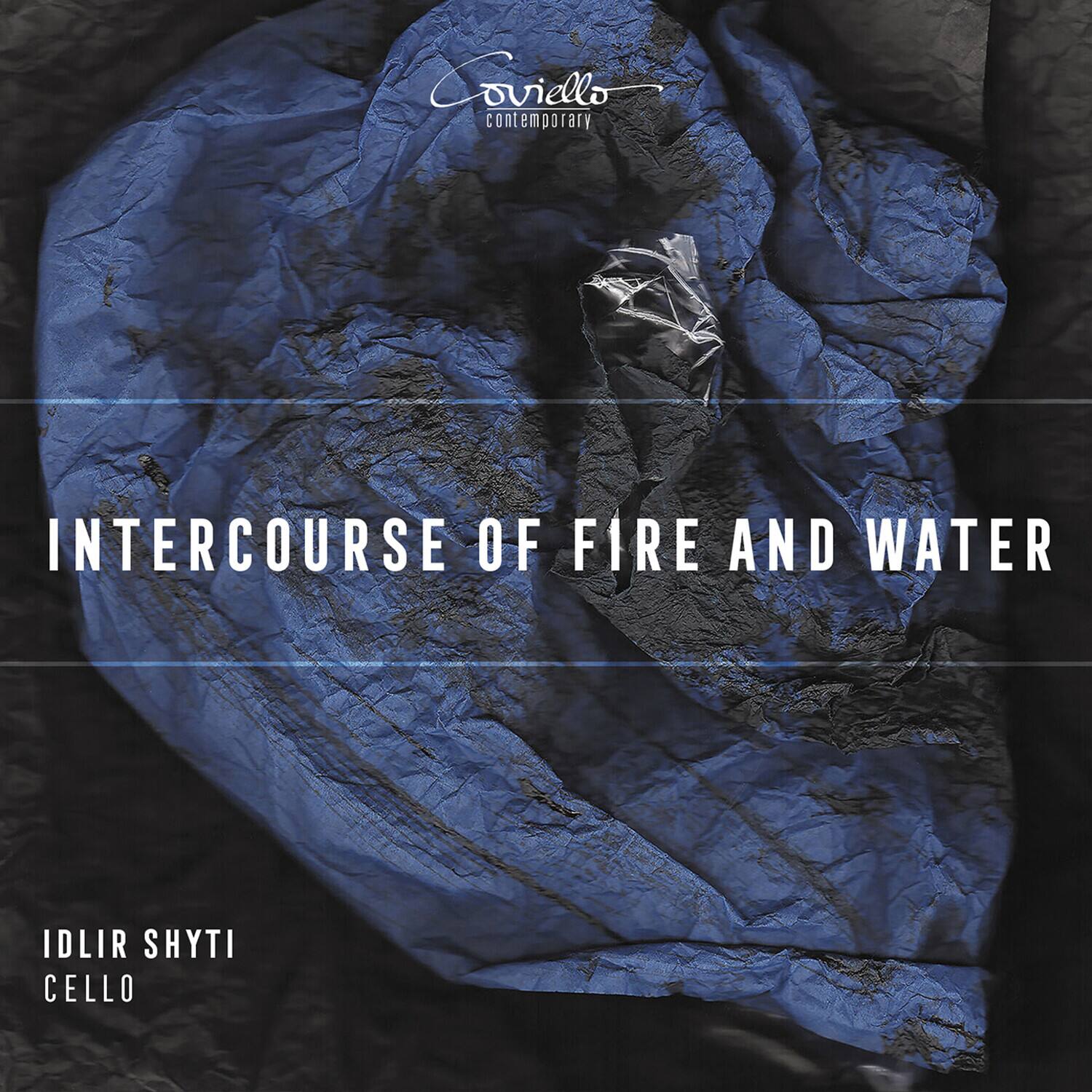 Coviello contemporary

INTERCOURSE OF FIRE AND WATER

IDLIR SHYTI
CELLO