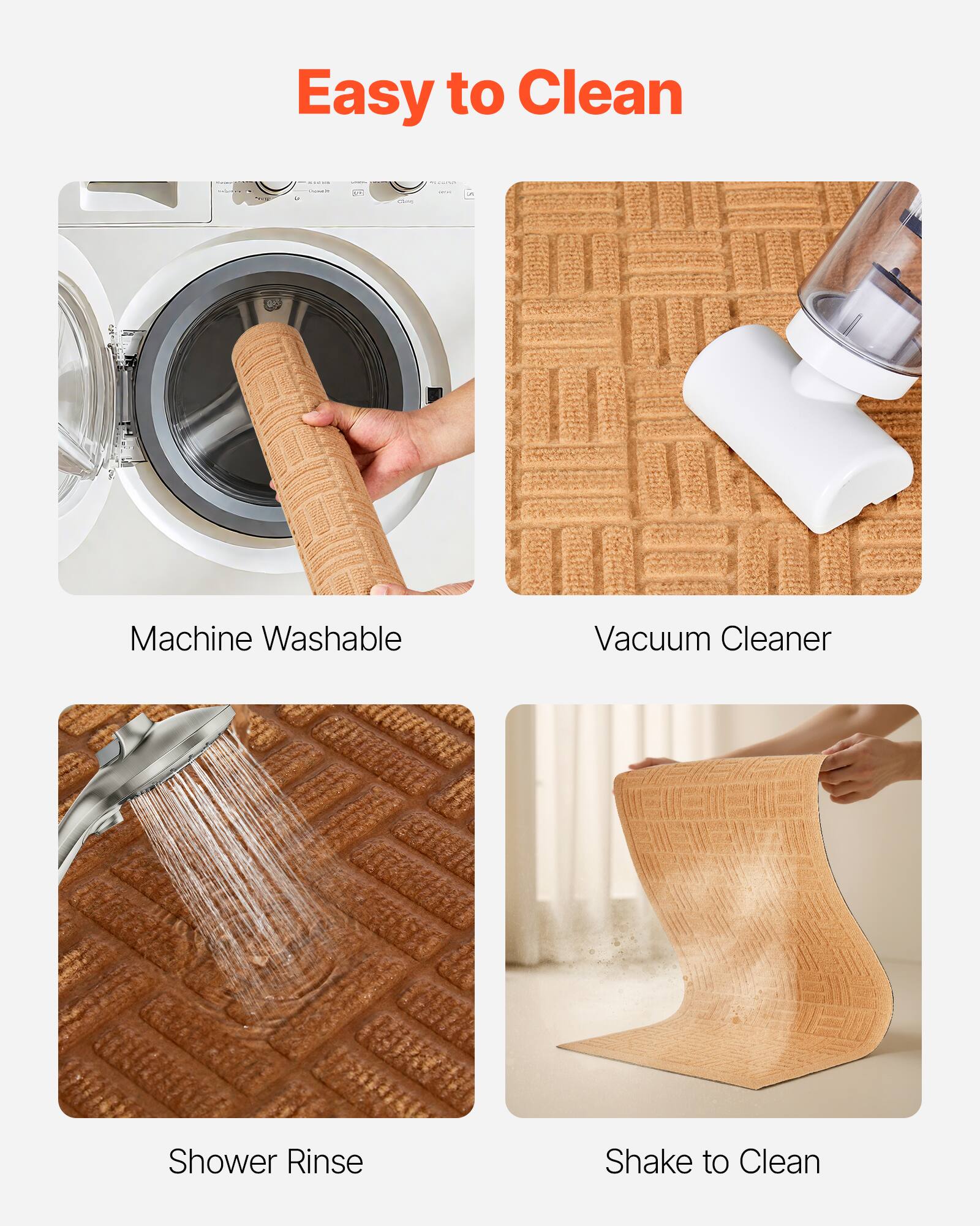 Easy to Clean

Machine Washable

Vacuum Cleaner

Shower Rinse

Shake to Clean