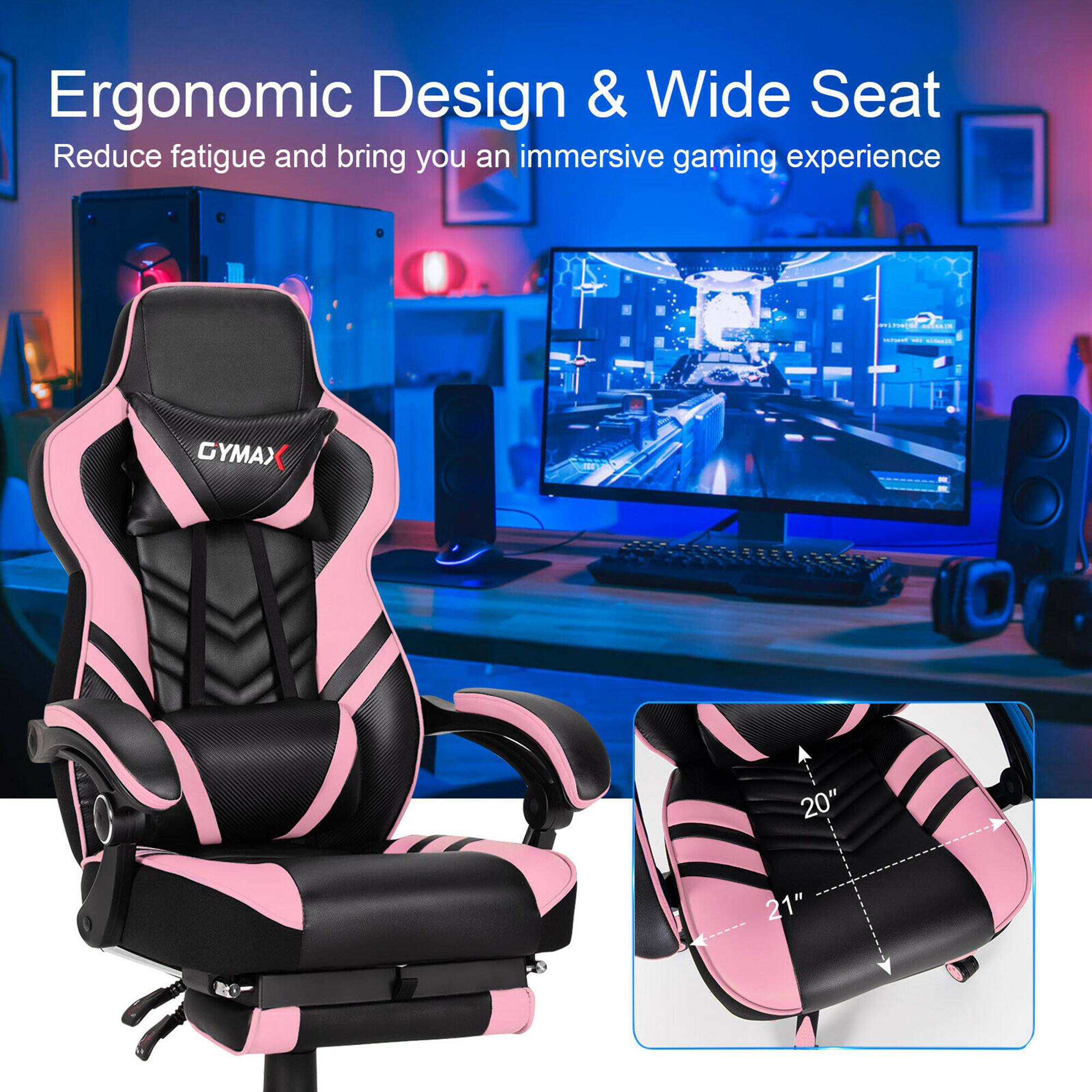 Ergonomic Design & Wide Seat  
Reduce fatigue and bring you an immersive gaming experience  

GYMA)  
20" 21"
