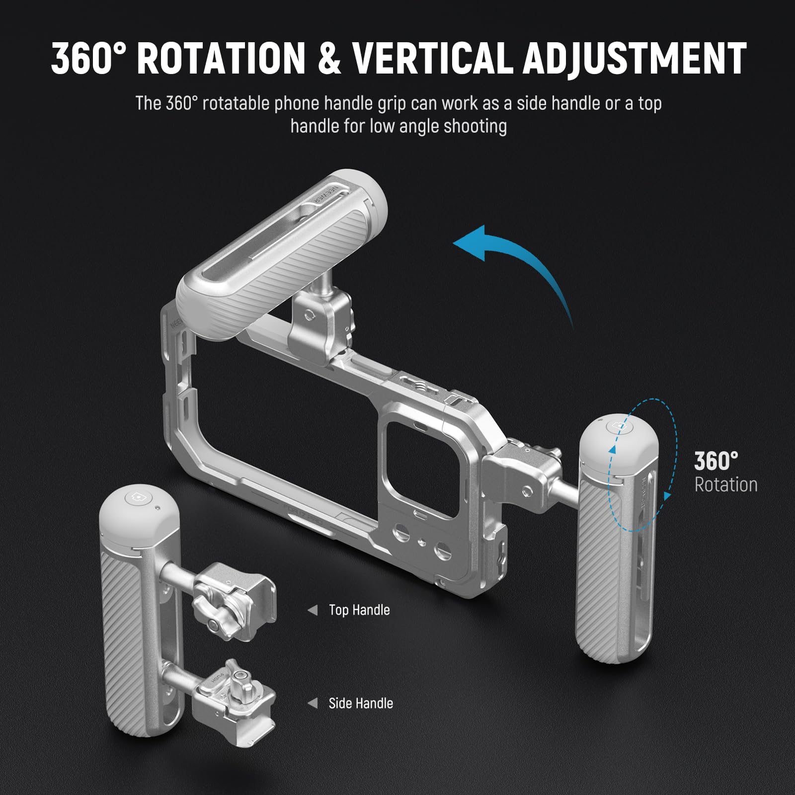 360° ROTATION & VERTICAL ADJUSTMENT

The 360° rotatable phone handle grip can work as a side handle or a top handle for low angle shooting

360° Rotation

Top Handle

Side Handle