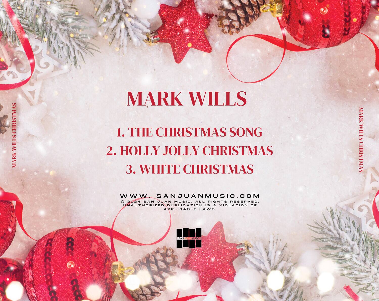 MARK WILLS  
CHRISTMAS  

1. THE CHRISTMAS SONG  
2. HOLLY JOLLY CHRISTMAS  
3. WHITE CHRISTMAS  

WWW.SANJUANMUSIC.COM  
2024 SAN JUAN MUSIC. ALL RIGHTS RESERVED. UNAUTHORIZED DUPLICATION IS A VIOLATION OF APPLICABLE LAWS.