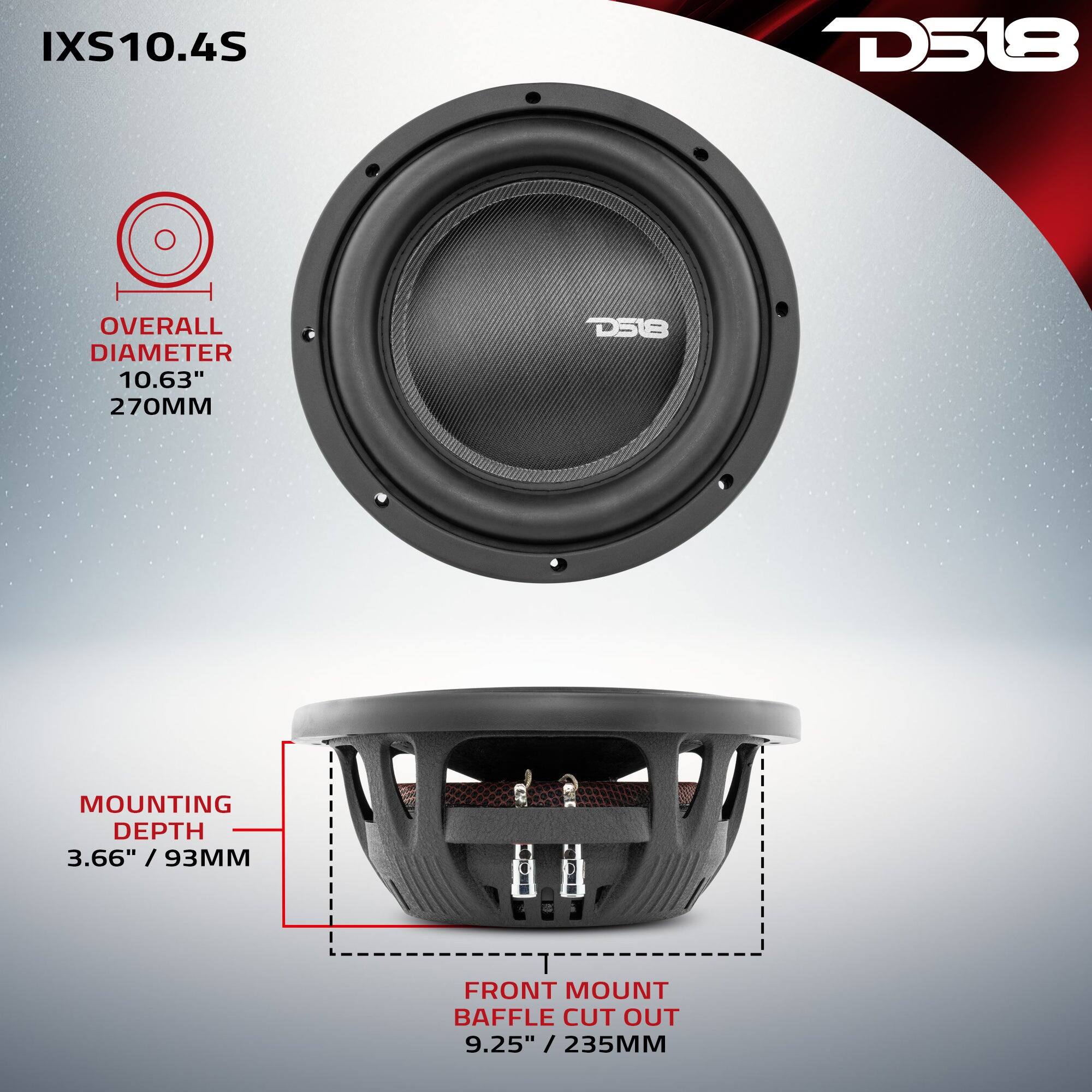 IXS10.4S  
D518  
OVERALL DIAMETER 10.63" / 270MM  
MOUNTING DEPTH 3.66" / 93MM  
FRONT MOUNT BAFFLE CUT OUT 9.25" / 235MM