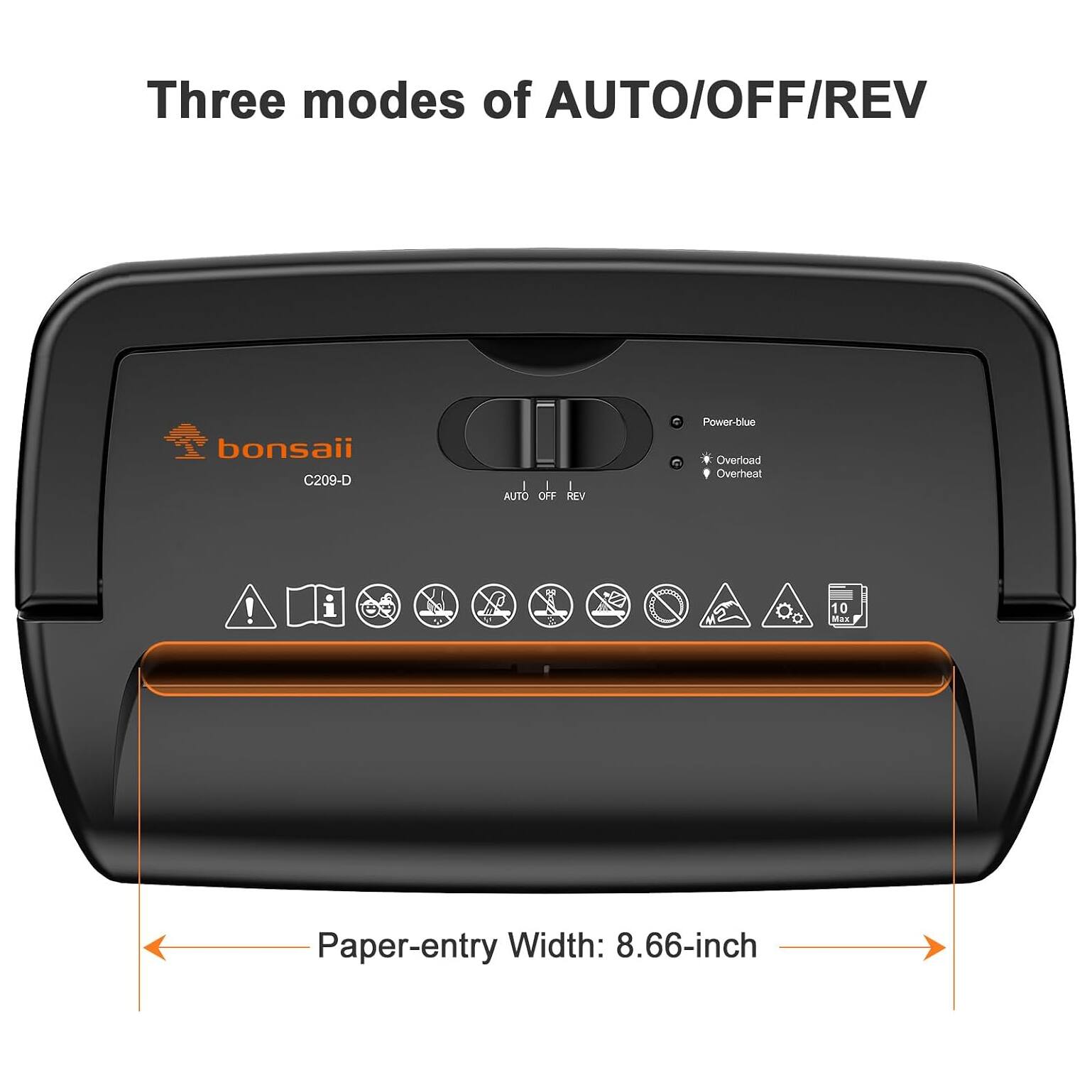 Three modes of AUTO/OFF/REV

bonsaii C209-D

AUTO OFF REV

Power-blue Overload Overheat

Paper-entry Width: 8.66-inch