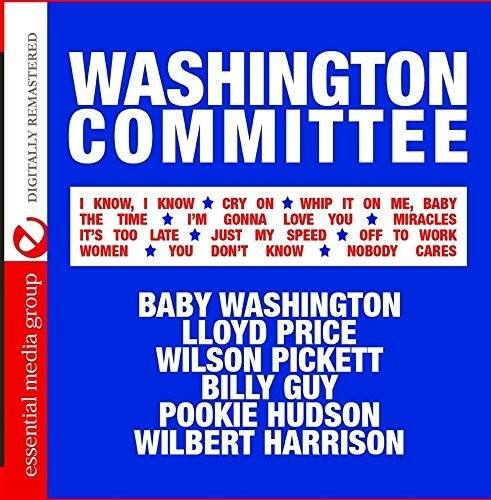 **WASHINGTON COMMITTEE**

**DIGITALLY REMASTERED**

**I KNOW, I KNOW**  
**CRY ON**  
**WHIP IT ON ME, BABY**  
**THE TIME**  
**I'M GONNA LOVE YOU**  
**IT'S TOO LATE**  
**JUST MY SPEED**  
**OFF TO WORK**  
**WOMEN**  
**YOU DON'T KNOW**  
**NOBODY CARES**

**BABY WASHINGTON**  
**LLOYD PRICE**  
**WILSON PICKETT**  
**BILLY GUY**  
**POOKIE HUDSON**  
**WILBERT HARRISON**

**essential media group**