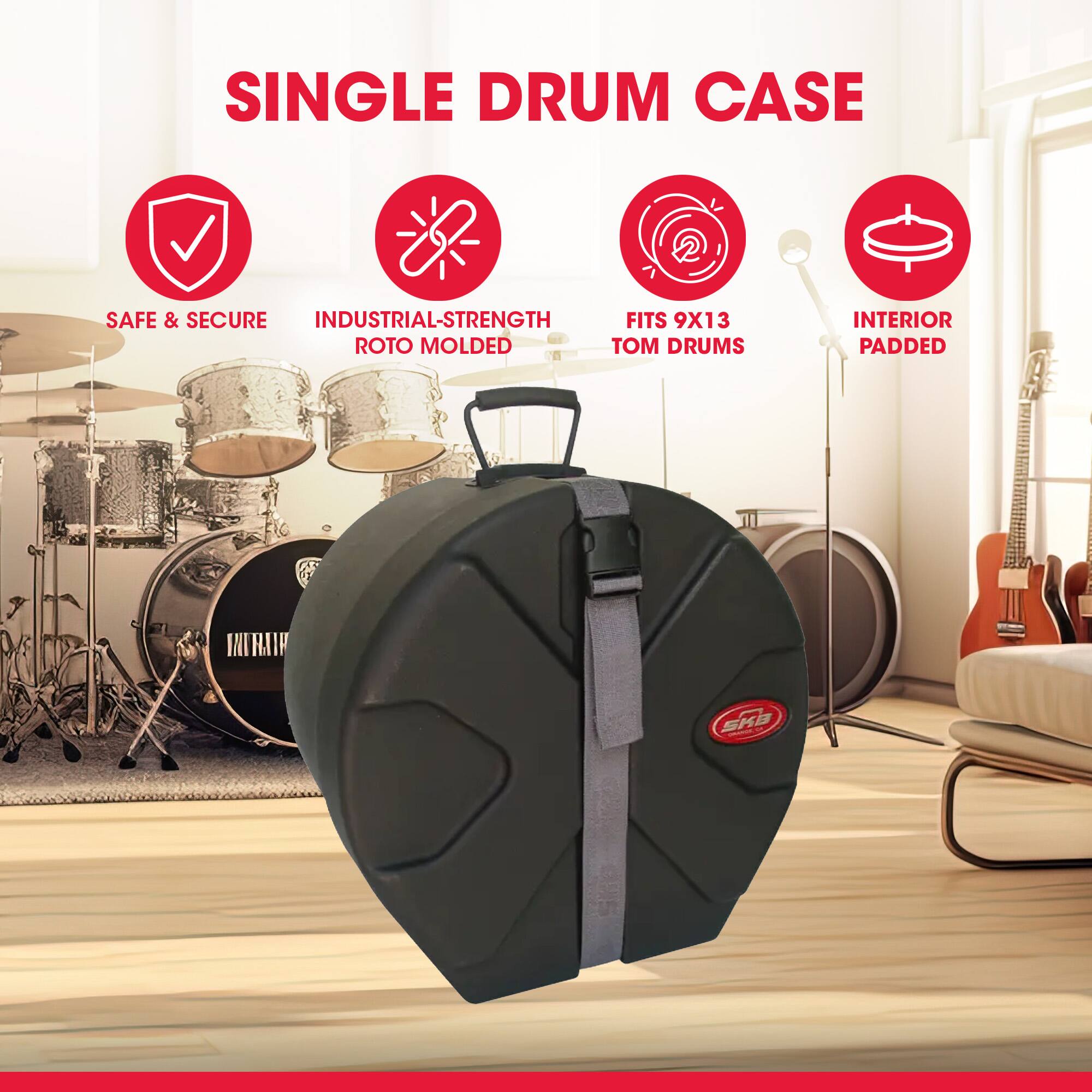 SINGLE DRUM CASE

SAFE & SECURE

INDUSTRIAL-STRENGTH ROTO MOLDED

FITS 9X13 TOM DRUMS

INTERIOR PADDED