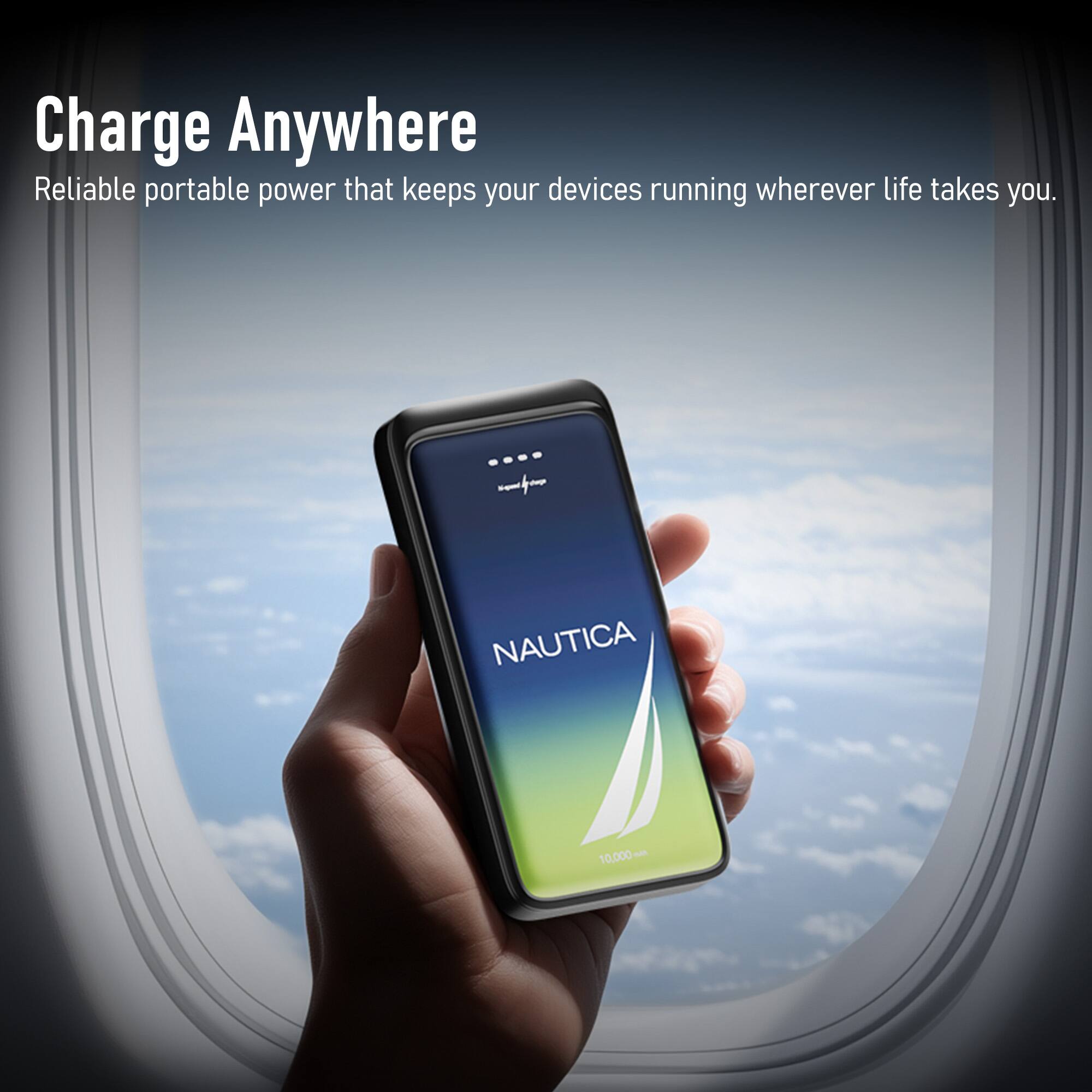 Charge Anywhere  
Reliable portable power that keeps your devices running wherever life takes you.  

NAUTICA 10,000