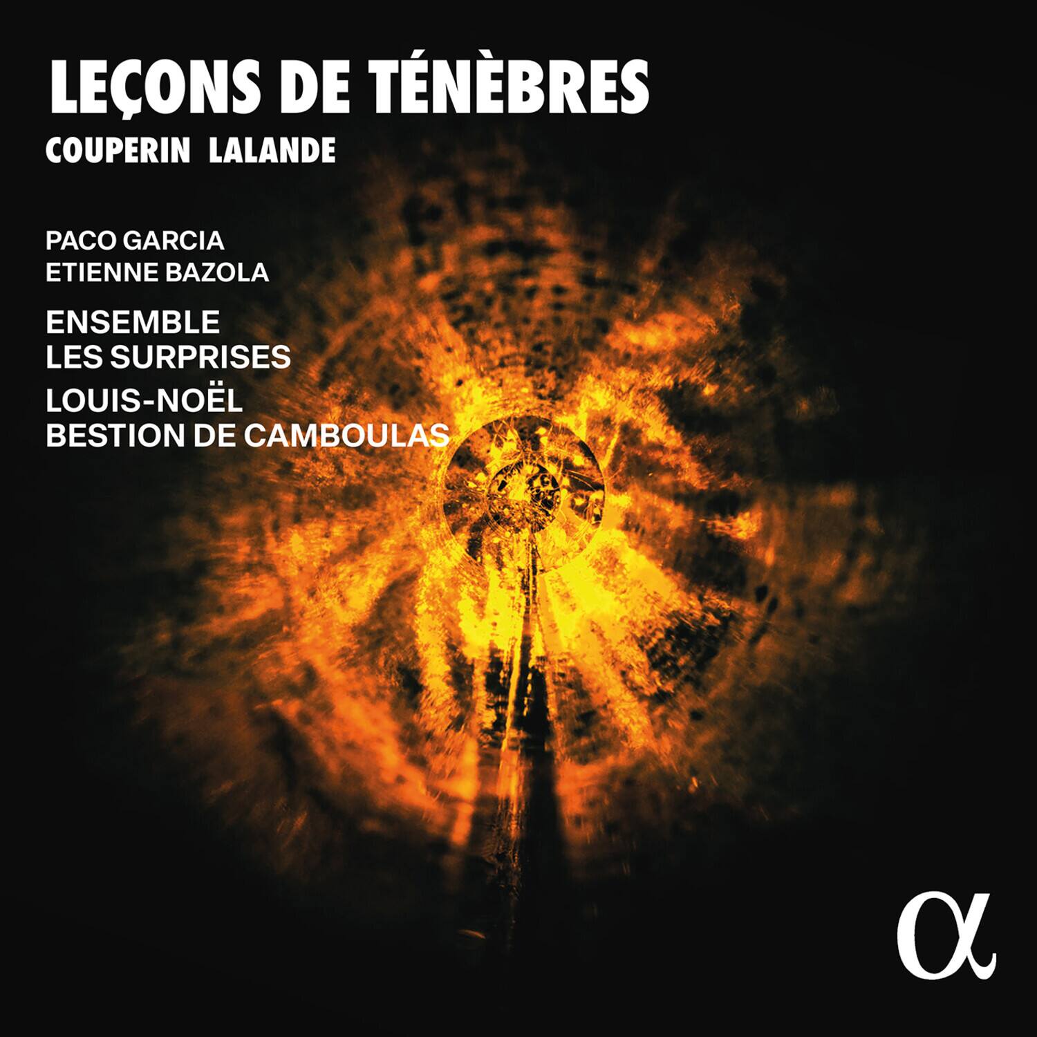 LEÇONS DE TÉNÉBRES  
COUPERIN LALANDE  

PACO GARCIA  
ETIENNE BAZOLA  

ENSEMBLE LES SURPRISES  
LOUIS-NOËL BESTION DE CAMBOULAS