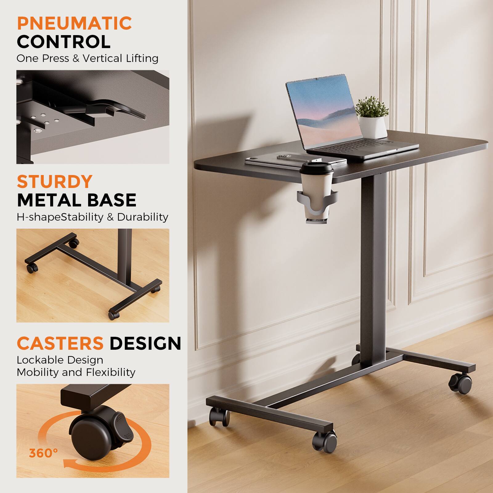 PNEUMATIC CONTROL  
One Press & Vertical Lifting  

STURDY METAL BASE  
H-shape Stability & Durability  

CASTERS DESIGN  
Lockable Design Mobility and Flexibility  
360°