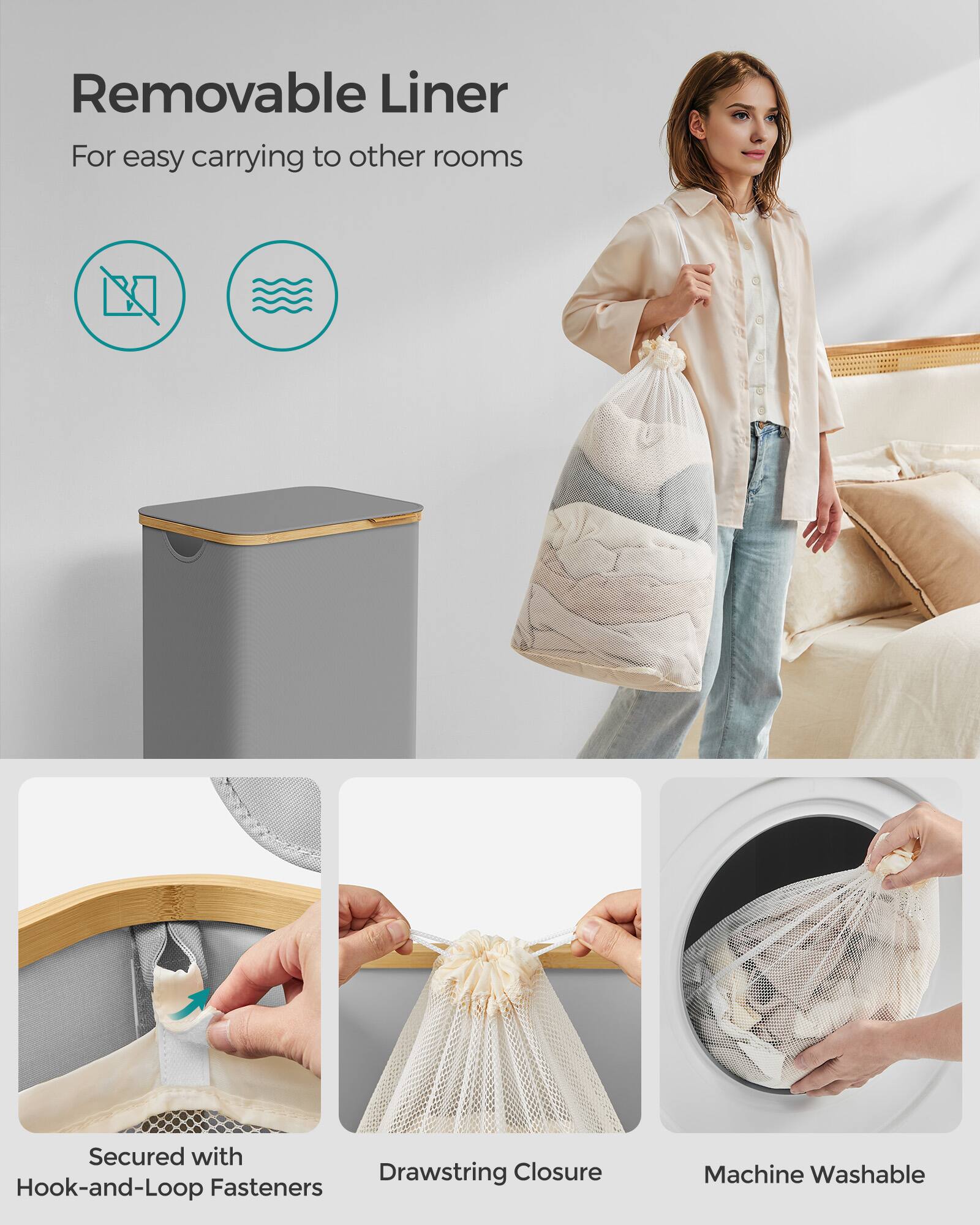 Removable Liner  
For easy carrying to other rooms  

Secured with Hook-and-Loop Fasteners  
Drawstring Closure  
Machine Washable