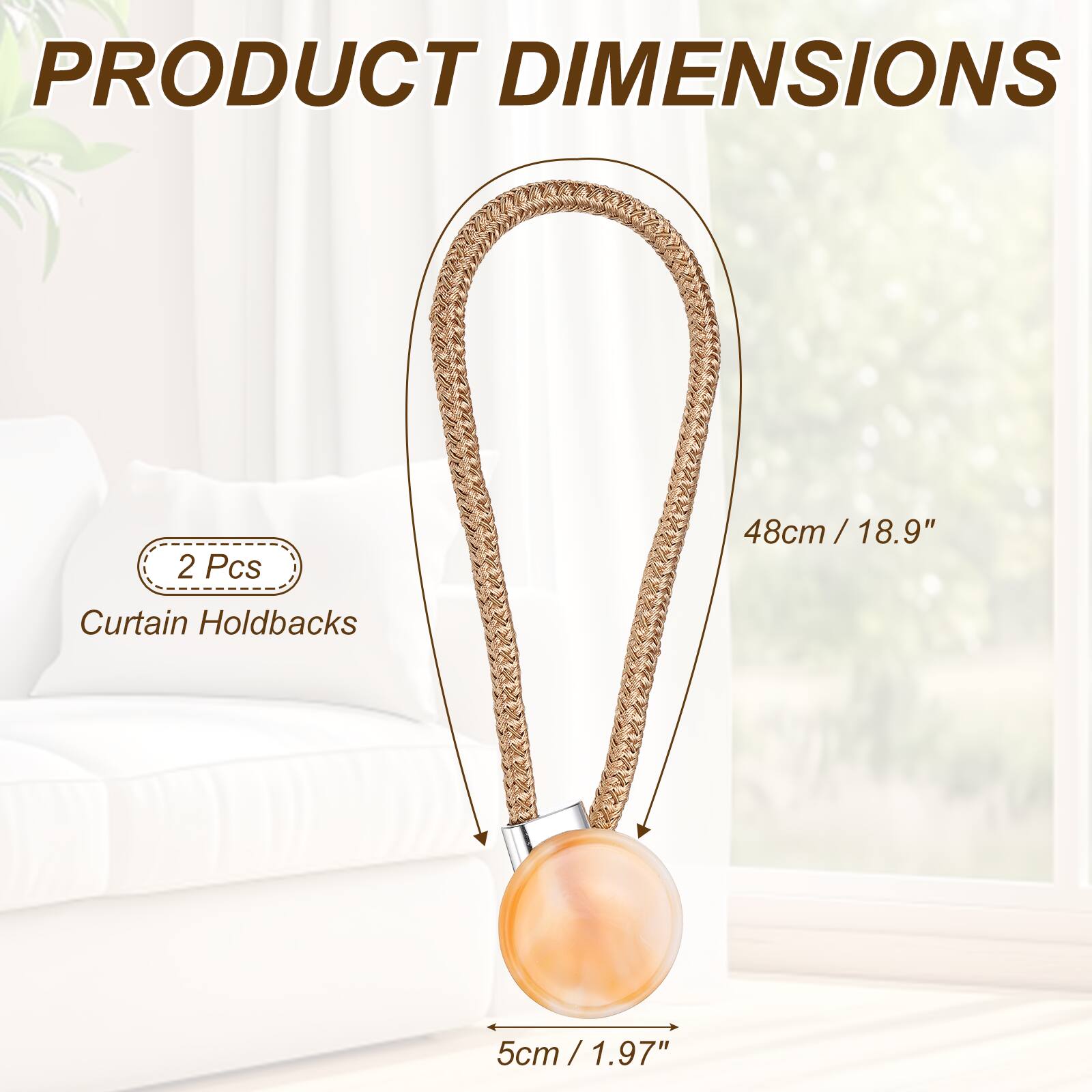 PRODUCT DIMENSIONS

2 Pcs

Curtain Holdbacks

48cm / 18.9"

5cm / 1.97"