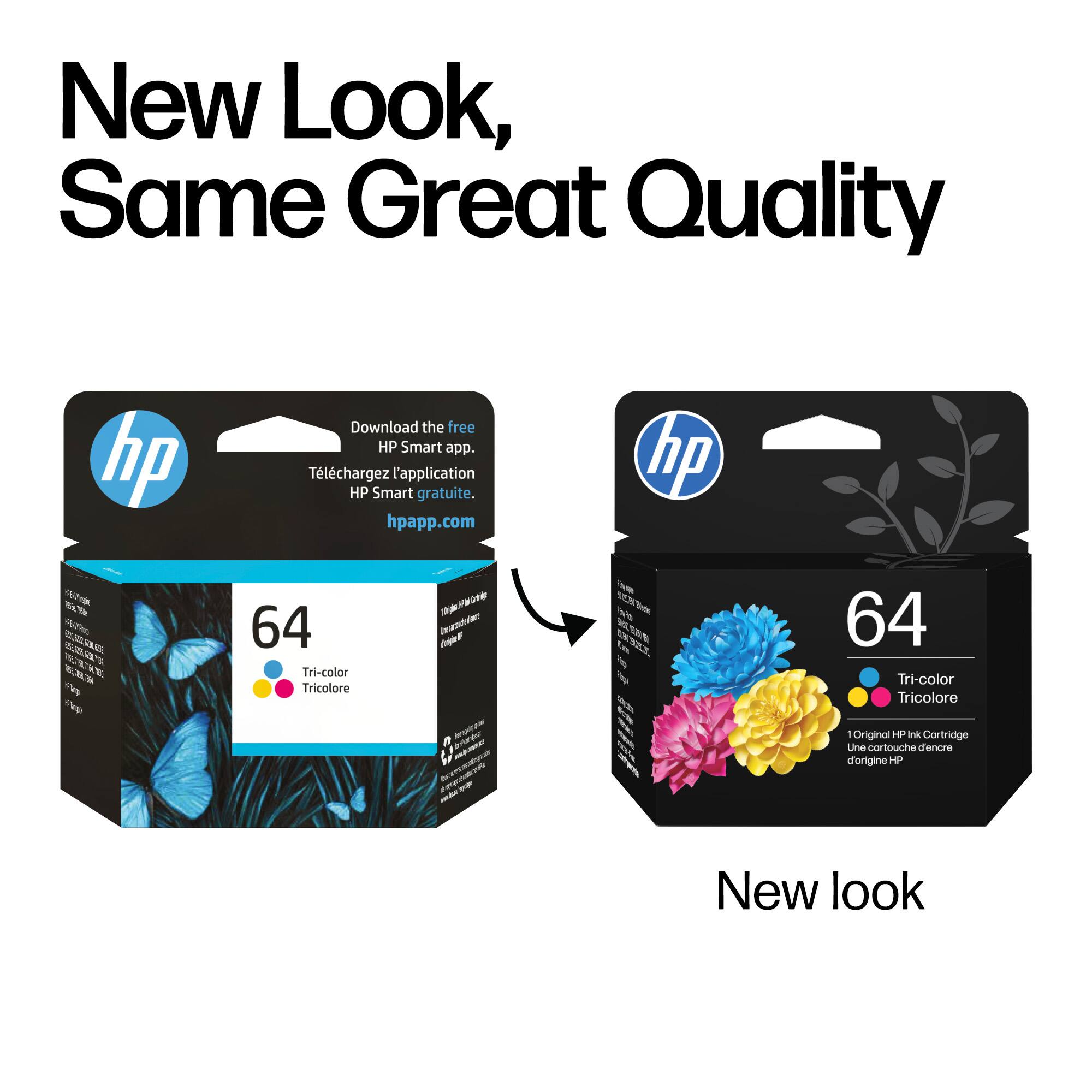 New Look, Same Great Quality

Download the free HP Smart app.  
Téléchargez l'application HP Smart gratuite.  
hpapp.com

64  
Tri-color  
Tricolore

1 Original HP Ink Cartridge  
Une cartouche d'encre d'origine HP

New look