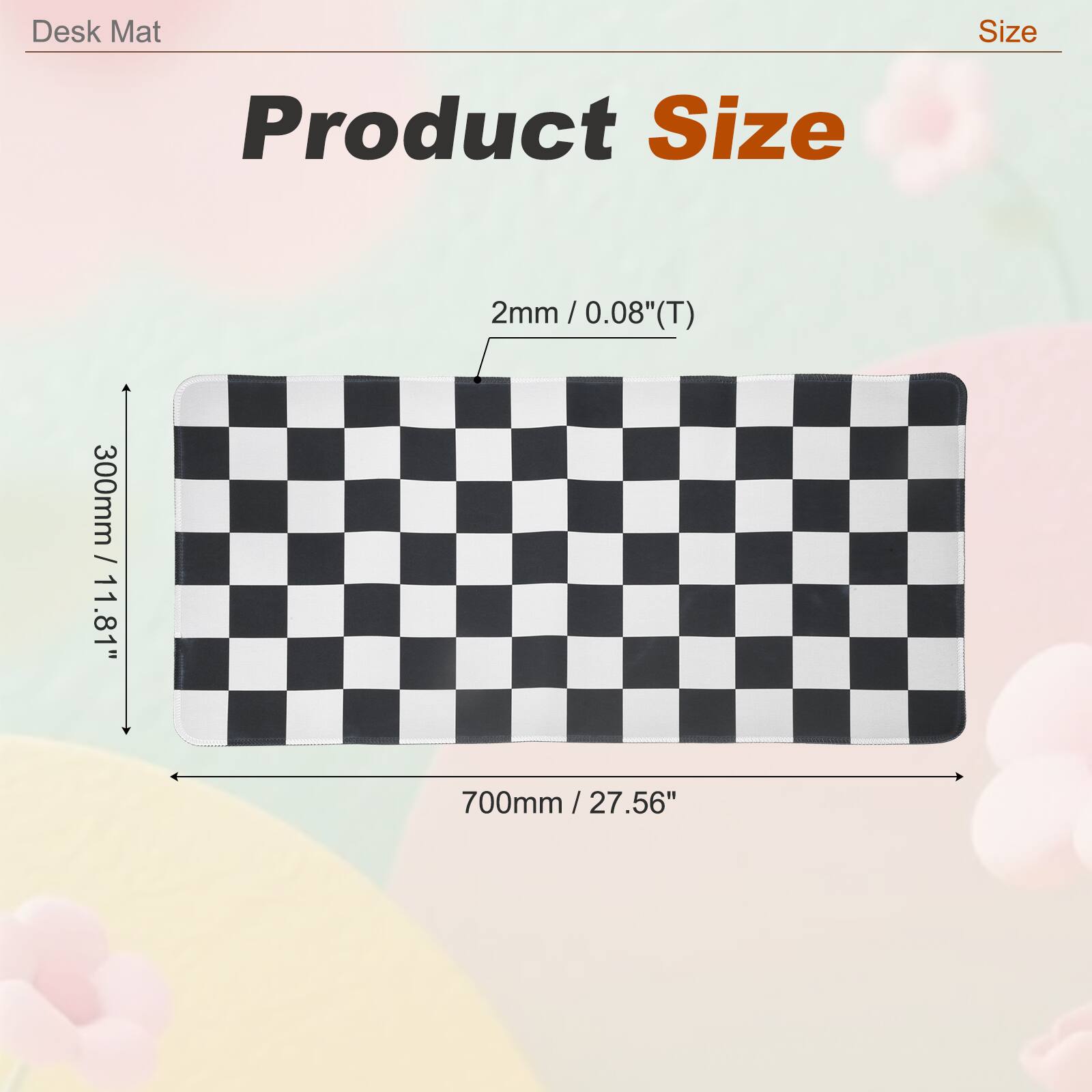 Desk Mat Size  
Product Size  
2mm / 0.08"(T)  
300mm / 11.81"  
700mm / 27.56"