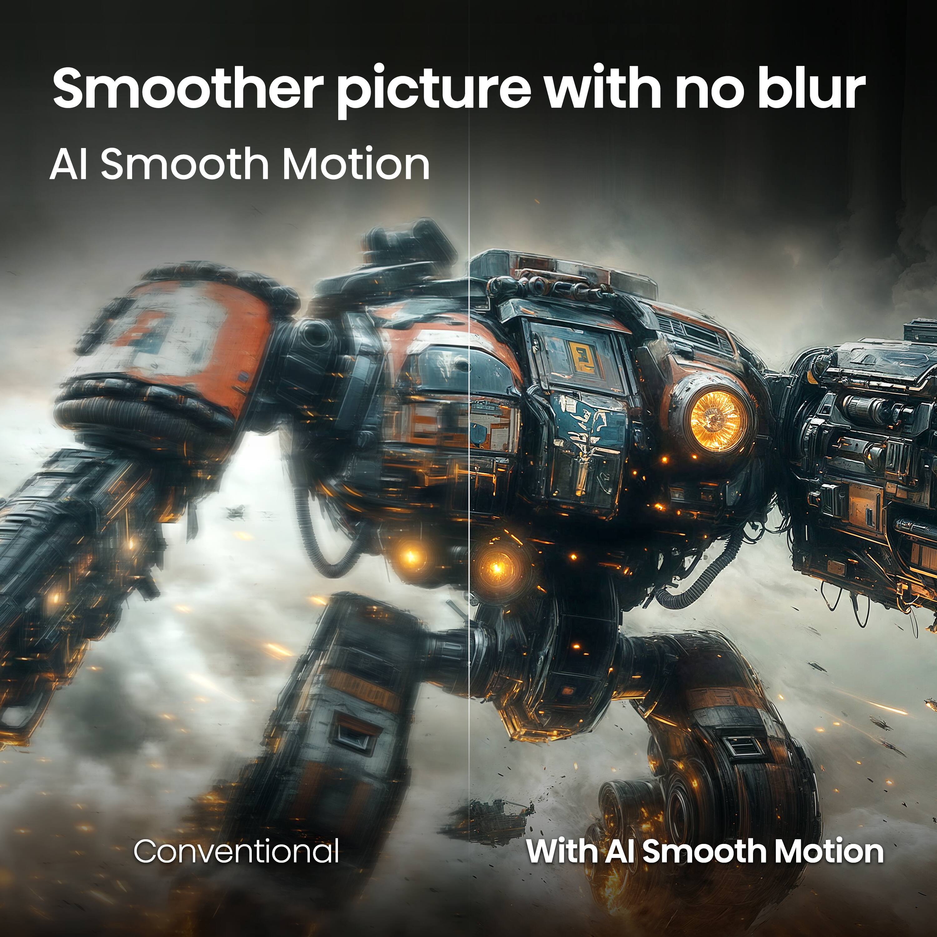 Smoother picture with no blur  
AI Smooth Motion  

Conventional  
With AI Smooth Motion