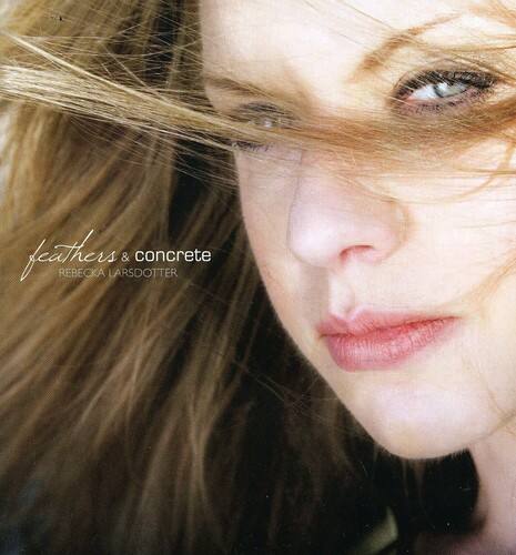 Rebecka Larsdotter - Feathers and Concrete   - COMPACT DISCS [CD]