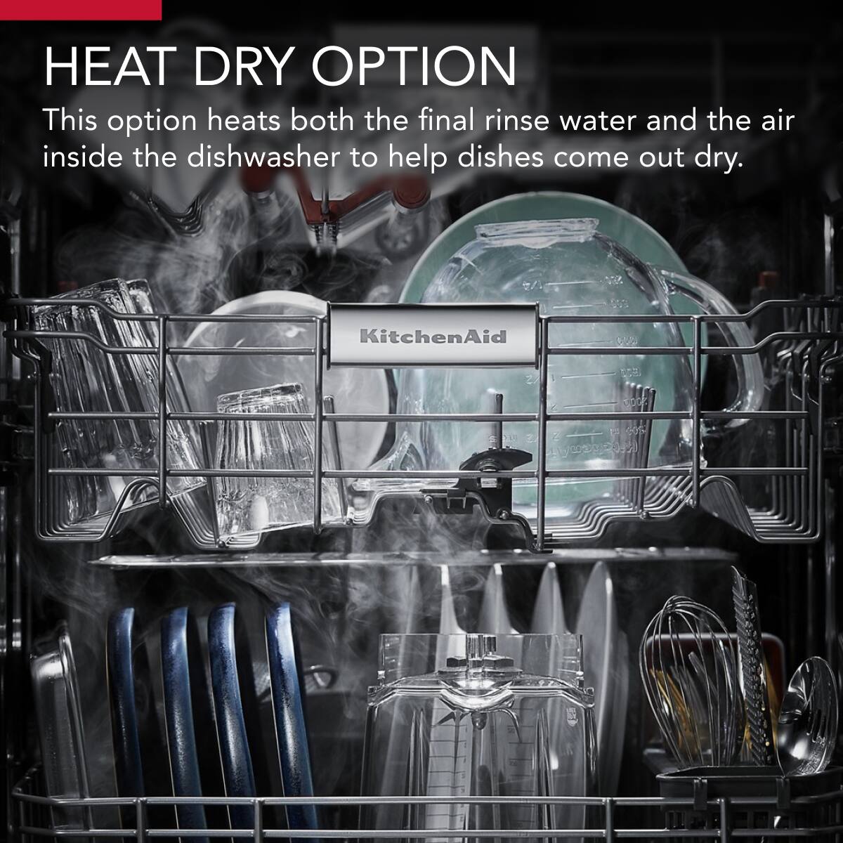 HEAT DRY OPTION  
This option heats both the final rinse water and the air inside the dishwasher to help dishes come out dry.  
KitchenAid