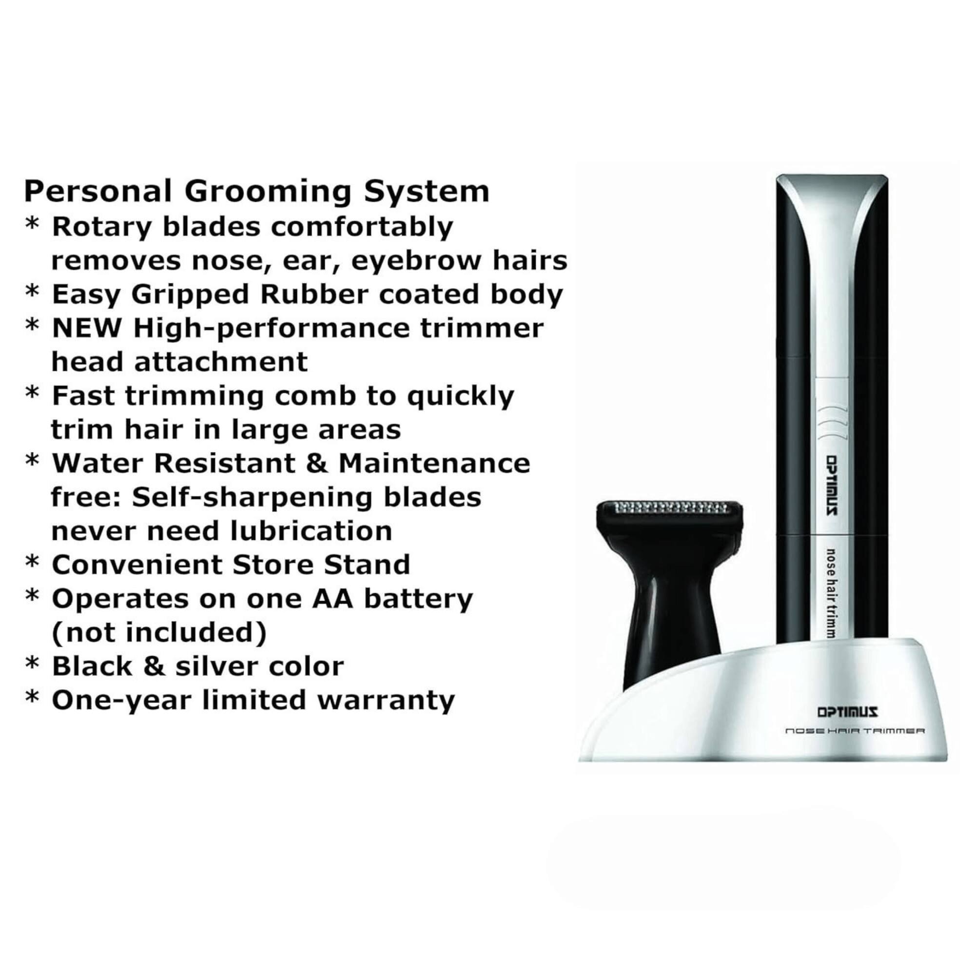 Personal Grooming System  
* Rotary blades comfortably removes nose, ear, eyebrow hairs  
* Easy Gripped Rubber coated body  
* NEW High-performance trimmer head attachment  
* Fast trimming comb to quickly trim hair in large areas  
* Water Resistant & Maintenance free: Self-sharpening blades never need lubrication  
* Convenient Store Stand  
* Operates on one AA battery (not included)  
* Black & silver color  
* One-year limited warranty  

OPTIMUS  
NOSE HAIR TRIMMER