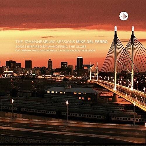 THE JOHANNESBURG SESSIONS  
MIKE DEL FERRO  
SONGS INSPIRED BY WANDERING THE GLOBE  
FEAT. MBUSO KHOZA | CARLO MOMBELLI | KESIVAN NAIDOO | THEBE LIPERE